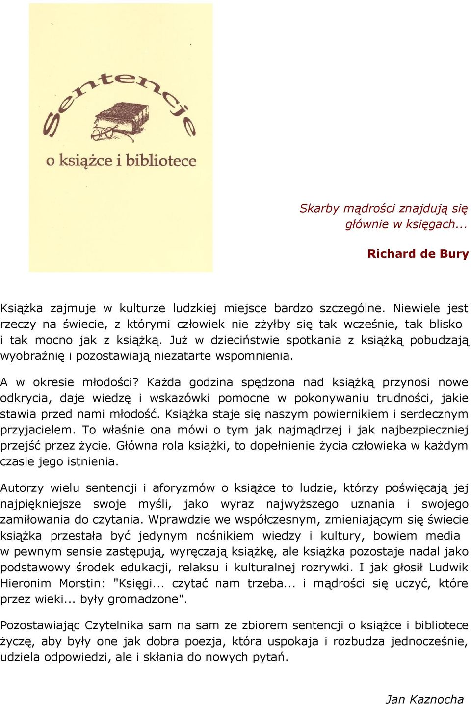 Już w dzieciństwie spotkania z książką pobudzają wyobraźnię i pozostawiają niezatarte wspomnienia. A w okresie młodości?