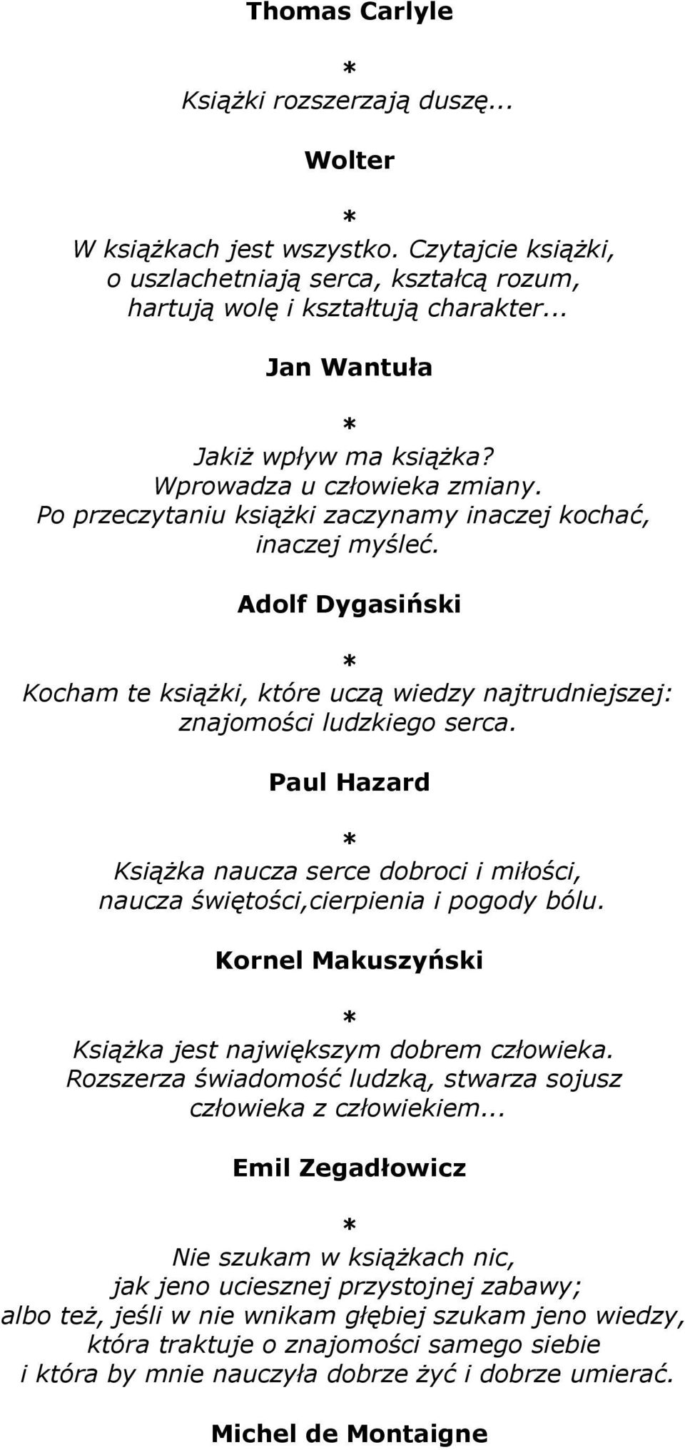 Adolf Dygasiński Kocham te książki, które uczą wiedzy najtrudniejszej: znajomości ludzkiego serca. Paul Hazard Książka naucza serce dobroci i miłości, naucza świętości,cierpienia i pogody bólu.