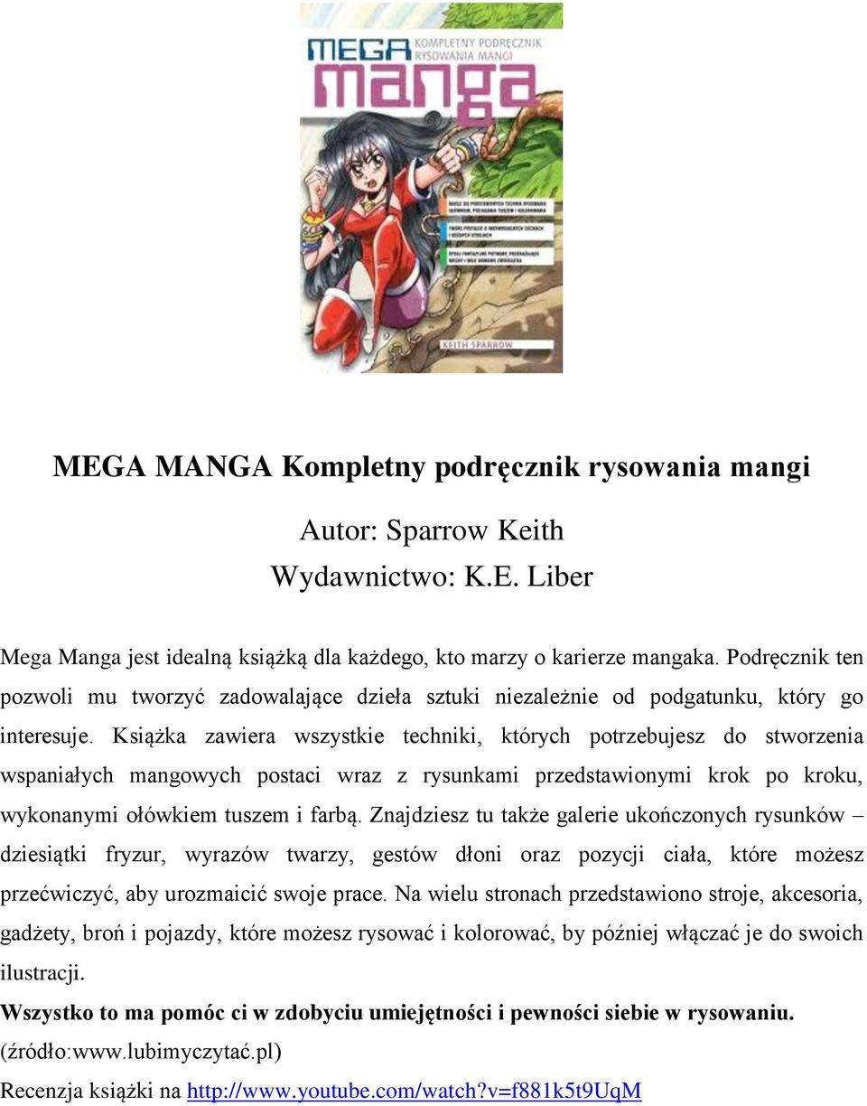 Książka zawiera wszystkie techniki, których potrzebujesz do stworzenia wspaniałych mangowych postaci wraz z rysunkami przedstawionymi krok po kroku, wykonanymi ołówkiem tuszem i farbą.