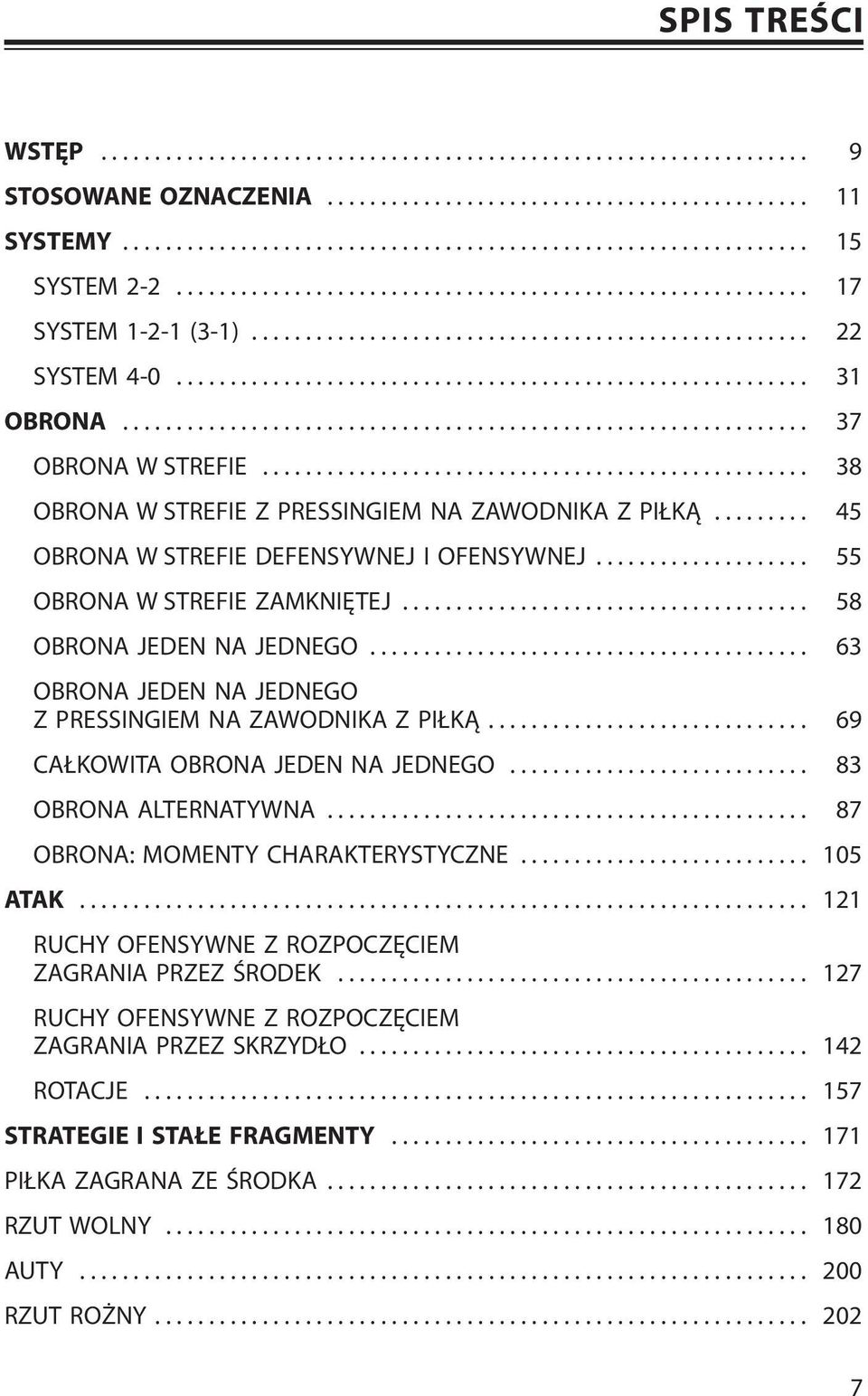 ............................................................... 37 OBRONA W STREFIE................................................... 38 OBRONA W STREFIE Z PRESSINGIEM NA ZAWODNIKA Z PIŁKĄ.