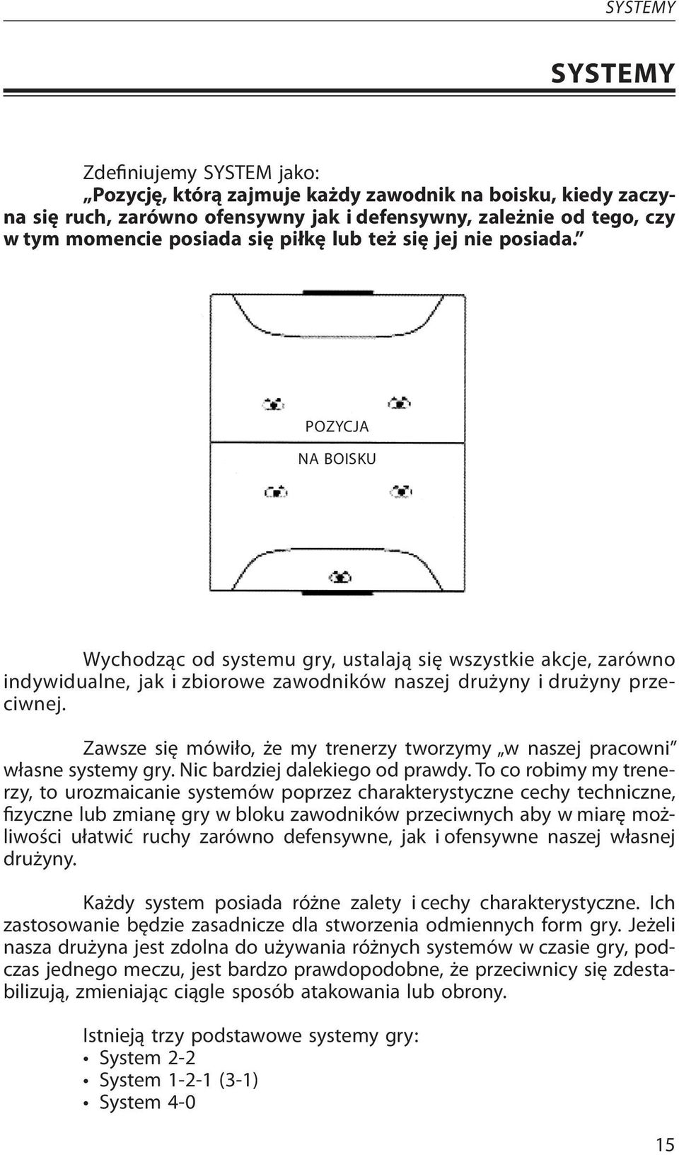 Zawsze się mówiło, że my trenerzy tworzymy w naszej pracowni własne systemy gry. Nic bardziej dalekiego od prawdy.