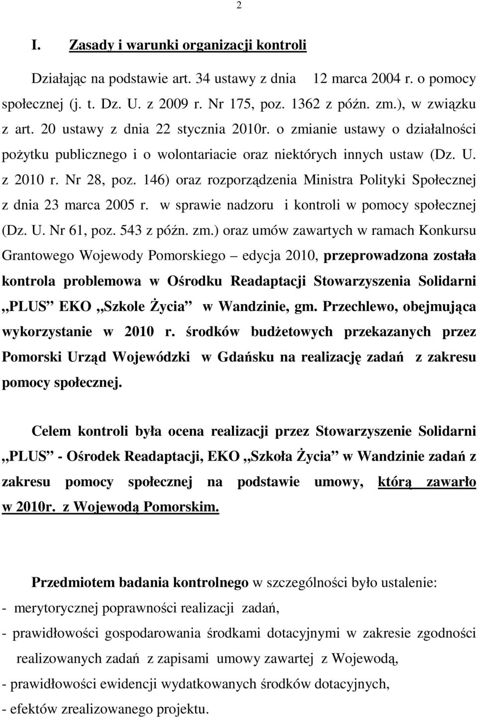 146) oraz rozporządzenia Ministra Polityki Społecznej z dnia 23 marca 2005 r. w sprawie nadzoru i kontroli w pomocy społecznej (Dz. U. Nr 61, poz. 543 z późn. zm.