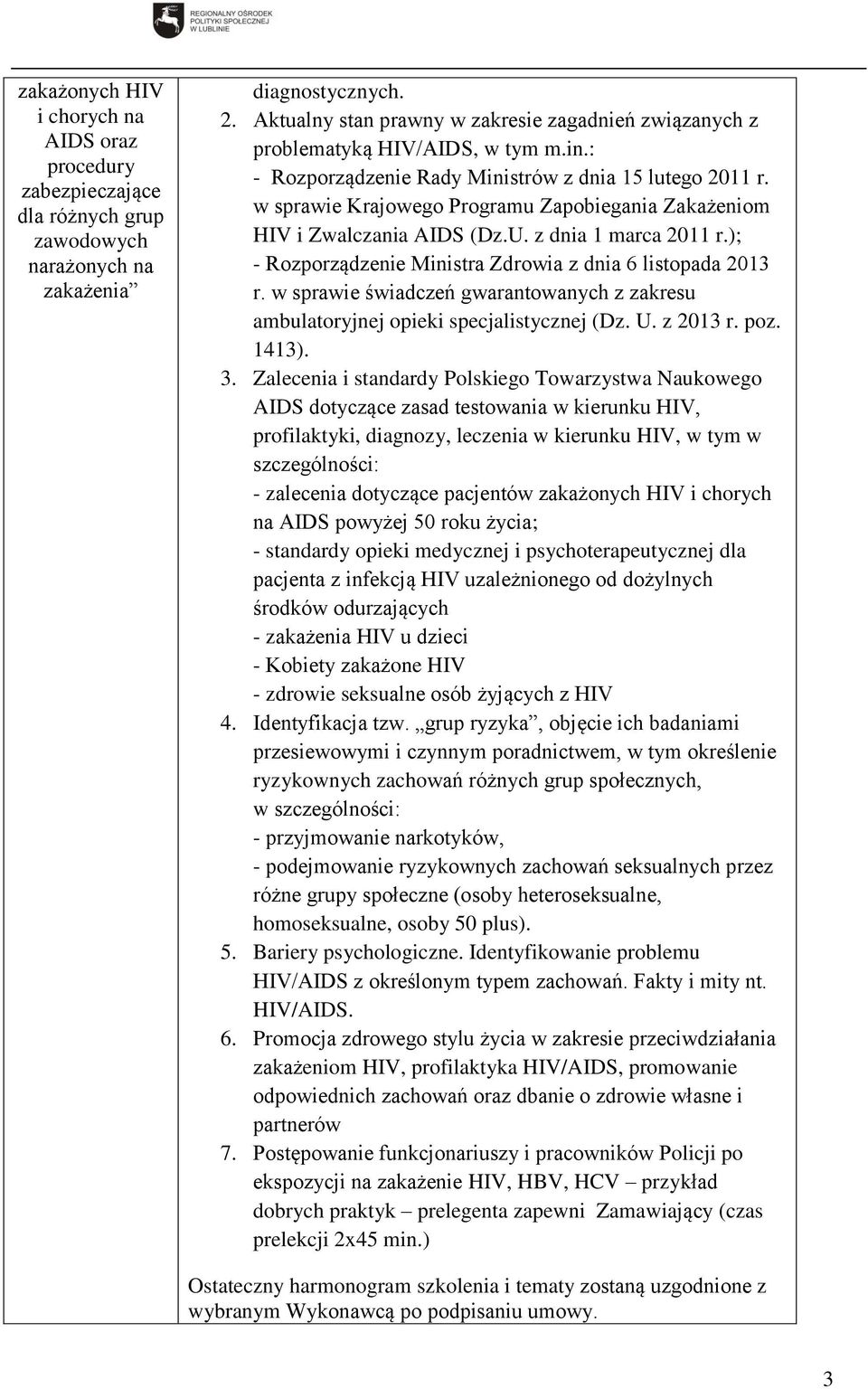 w sprawie Krajowego Programu Zapobiegania Zakażeniom HIV i Zwalczania AIDS (Dz.U. z dnia 1 marca 2011 r.); - Rozporządzenie Ministra Zdrowia z dnia 6 listopada 2013 r.