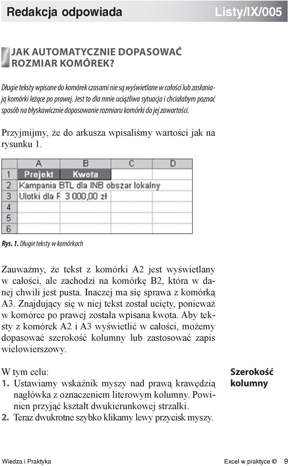 Rys. 1. Długie teksty w komórkach Zauważmy, że tekst z komórki A2 jest wyświetlany w całości, ale zachodzi na komórkę B2, która w danej chwili jest pusta. Inaczej ma się sprawa z komórką A3.