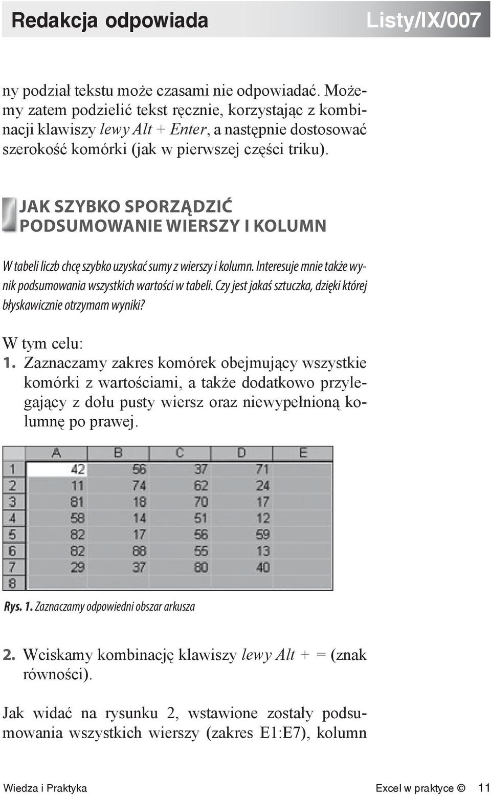 JAK SZYBKO SPORZĄDZIĆ PODSUMOWANIE WIERSZY I KOLUMN W tabeli liczb chcę szybko uzyskać sumy z wierszy i kolumn. Interesuje mnie także wynik podsumowania wszystkich wartości w tabeli.