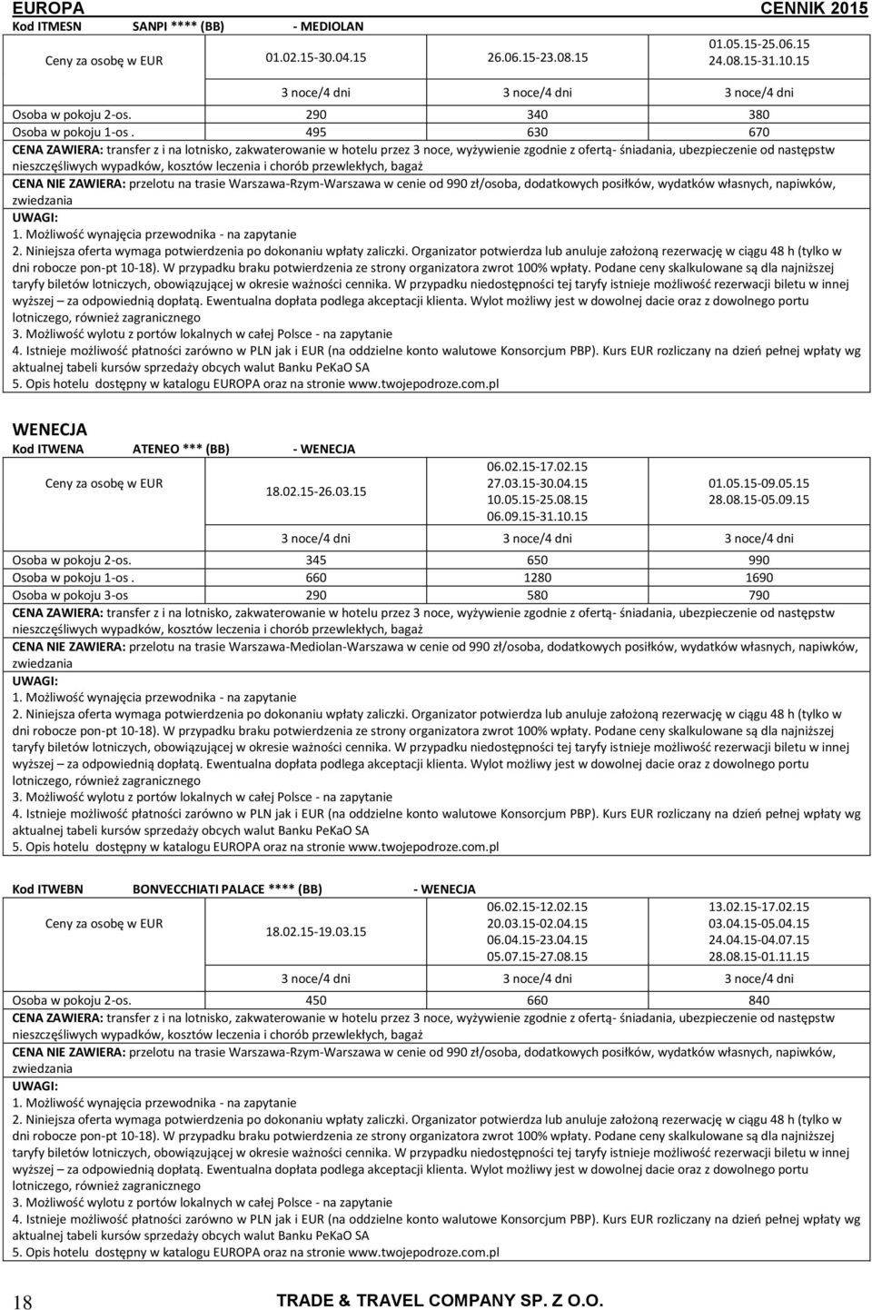 Warszawa-Rzym-Warszawa w cenie od 990 zł/osoba, dodatkowych posiłków, wydatków własnych, napiwków, zwiedzania 1. Możliwość wynajęcia przewoka - na zapytanie 2.