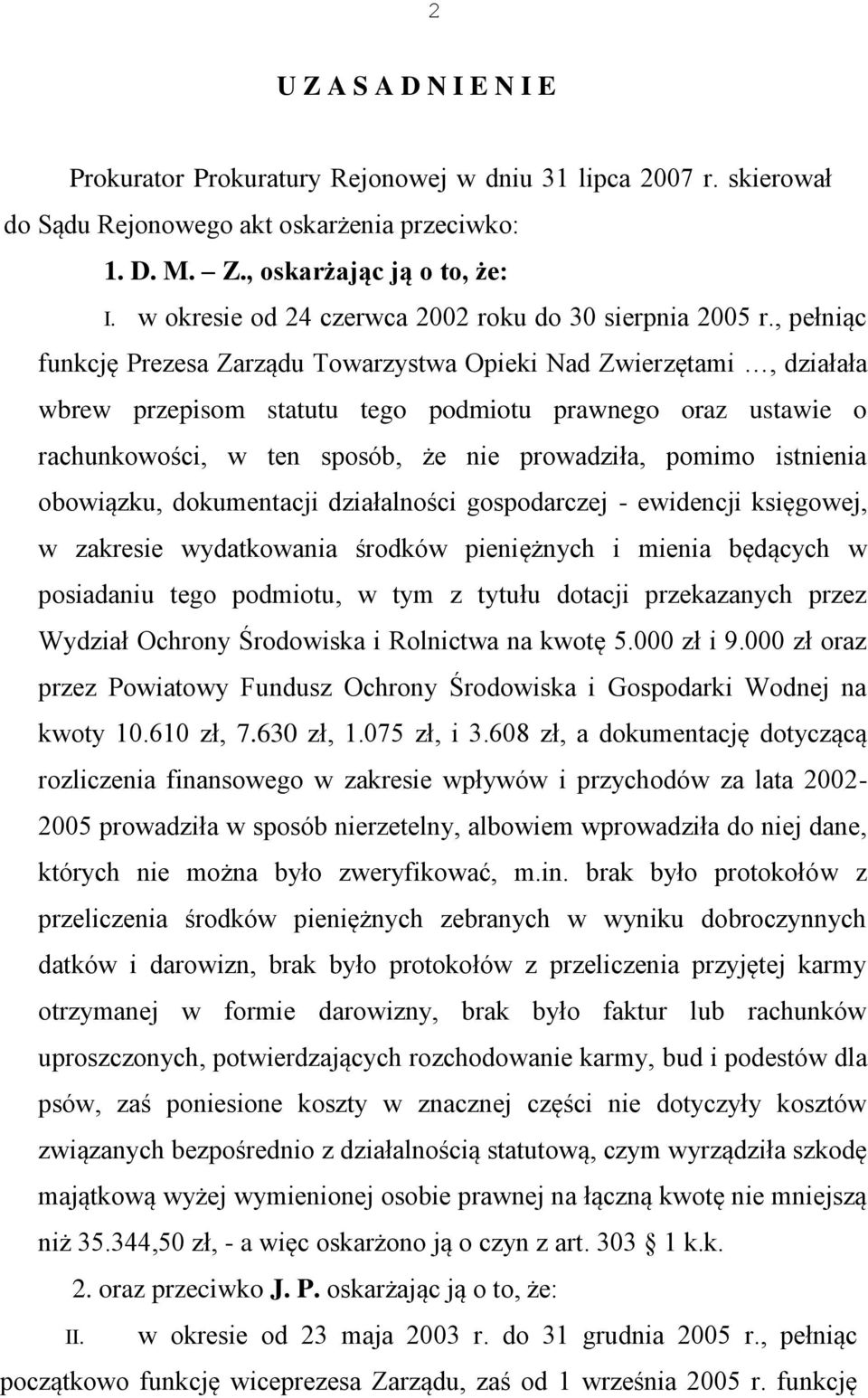 , pełniąc funkcję Prezesa Zarządu Towarzystwa Opieki Nad Zwierzętami, działała wbrew przepisom statutu tego podmiotu prawnego oraz ustawie o rachunkowości, w ten sposób, że nie prowadziła, pomimo