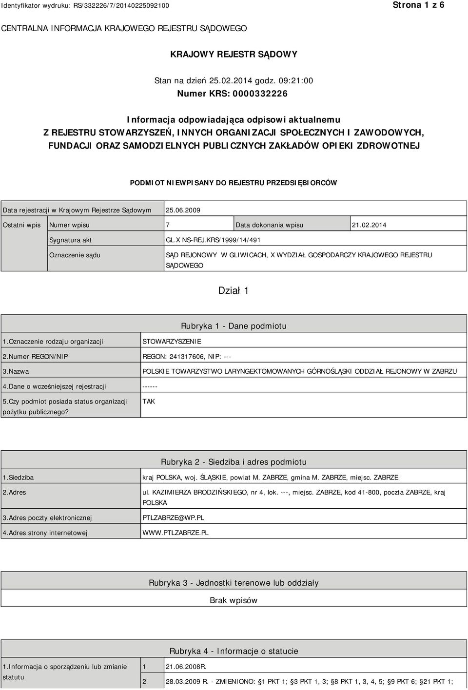 OPIEKI ZDROWOTNEJ PODMIOT NIEWPISANY DO REJESTRU PRZEDSIĘBIORCÓW Data rejestracji w Krajowym Rejestrze Sądowym 25.06.2009 Ostatni wpis Numer wpisu 7 Data dokonania wpisu 21.02.