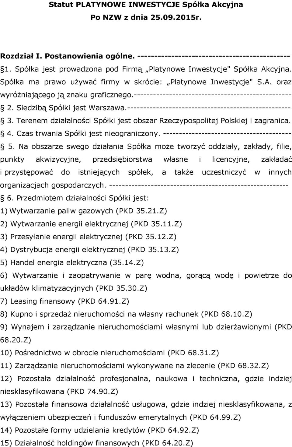 ------------------------------------------------- 2. Siedzibą Spółki jest Warszawa.--------------------------------------------------- 3.