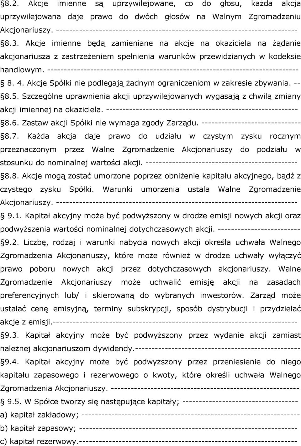 Akcje imienne będą zamieniane na akcje na okaziciela na żądanie akcjonariusza z zastrzeżeniem spełnienia warunków przewidzianych w kodeksie handlowym.