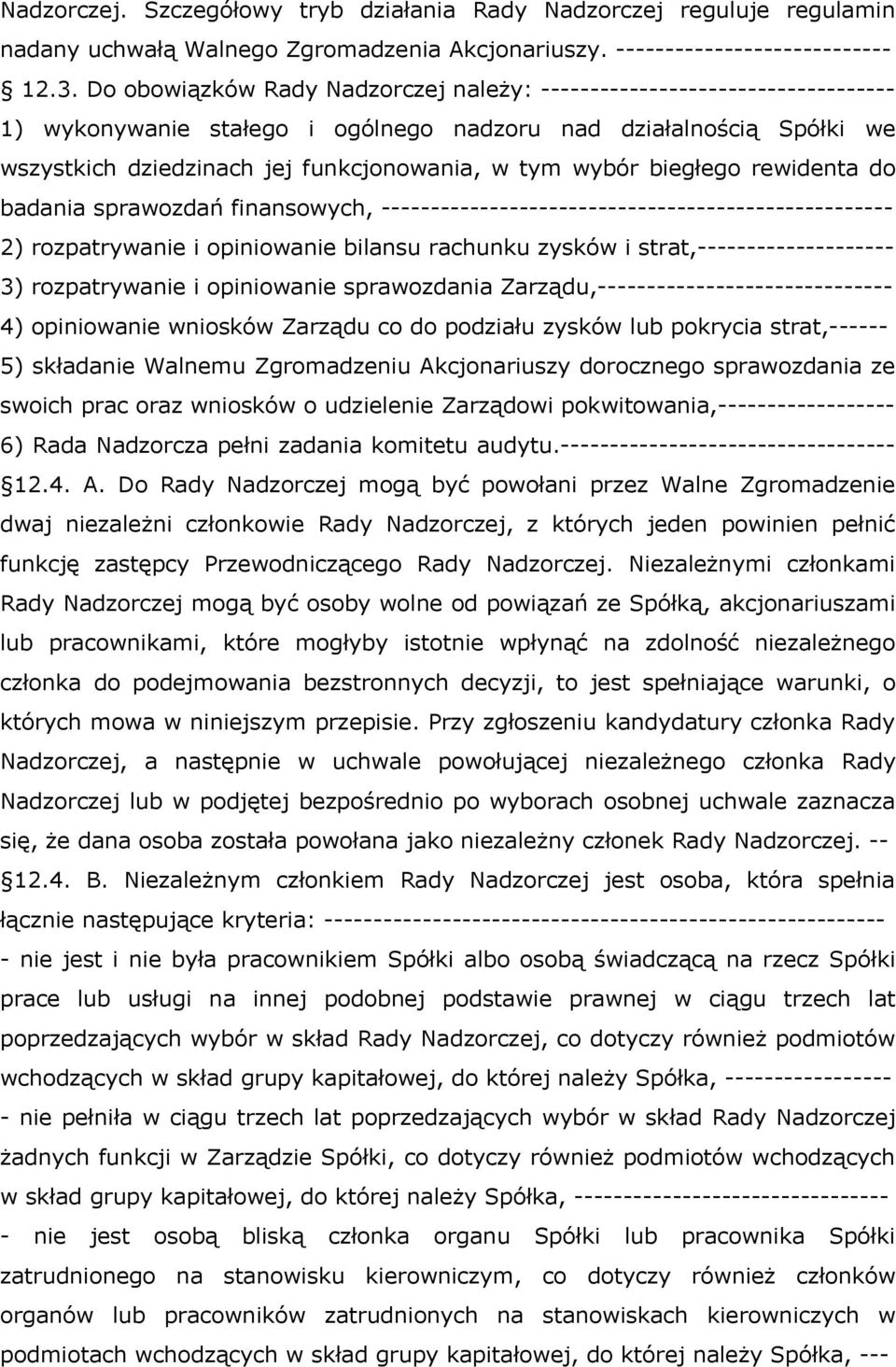 biegłego rewidenta do badania sprawozdań finansowych, ---------------------------------------------------- 2) rozpatrywanie i opiniowanie bilansu rachunku zysków i strat,-------------------- 3)