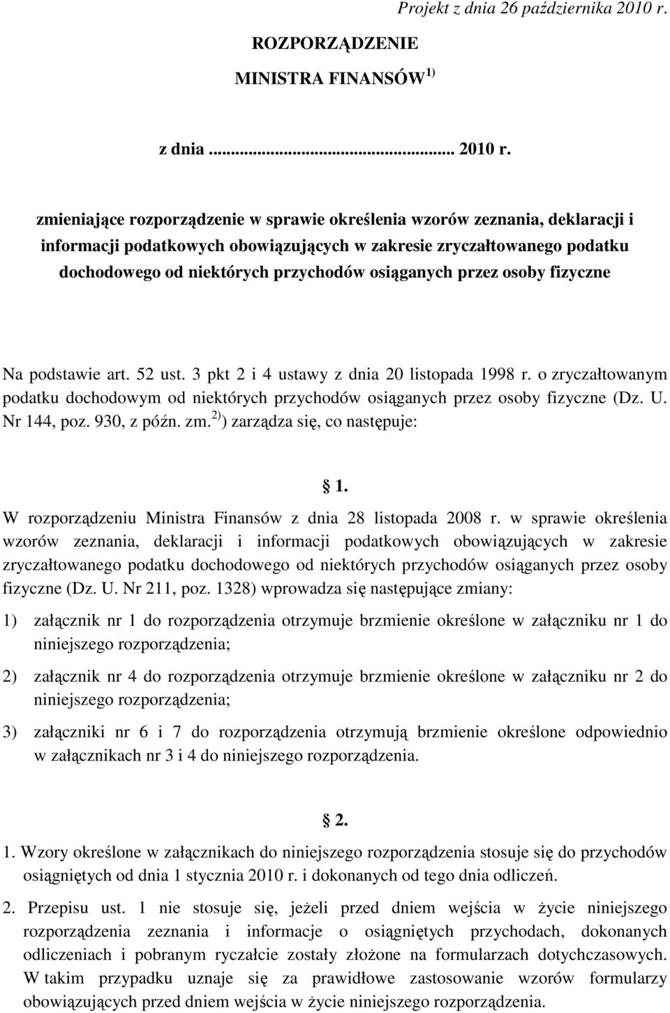 zmieniające rozporządzenie w sprawie określenia wzorów zeznania deklaracji i informacji podatkowych obowiązujących w zakresie zryczałtowanego podatku dochodowego od niektórych przychodów osiąganych