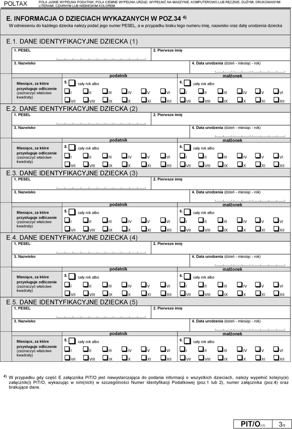 DANE IDENTYFIKACYJNE DZIECKA (1) 1. PESEL 2. Pierwsze imię 3. Nazwisko 4. Data urodzenia (dzień - miesiąc - rok) Miesiące za które 5. cały rok albo 6.