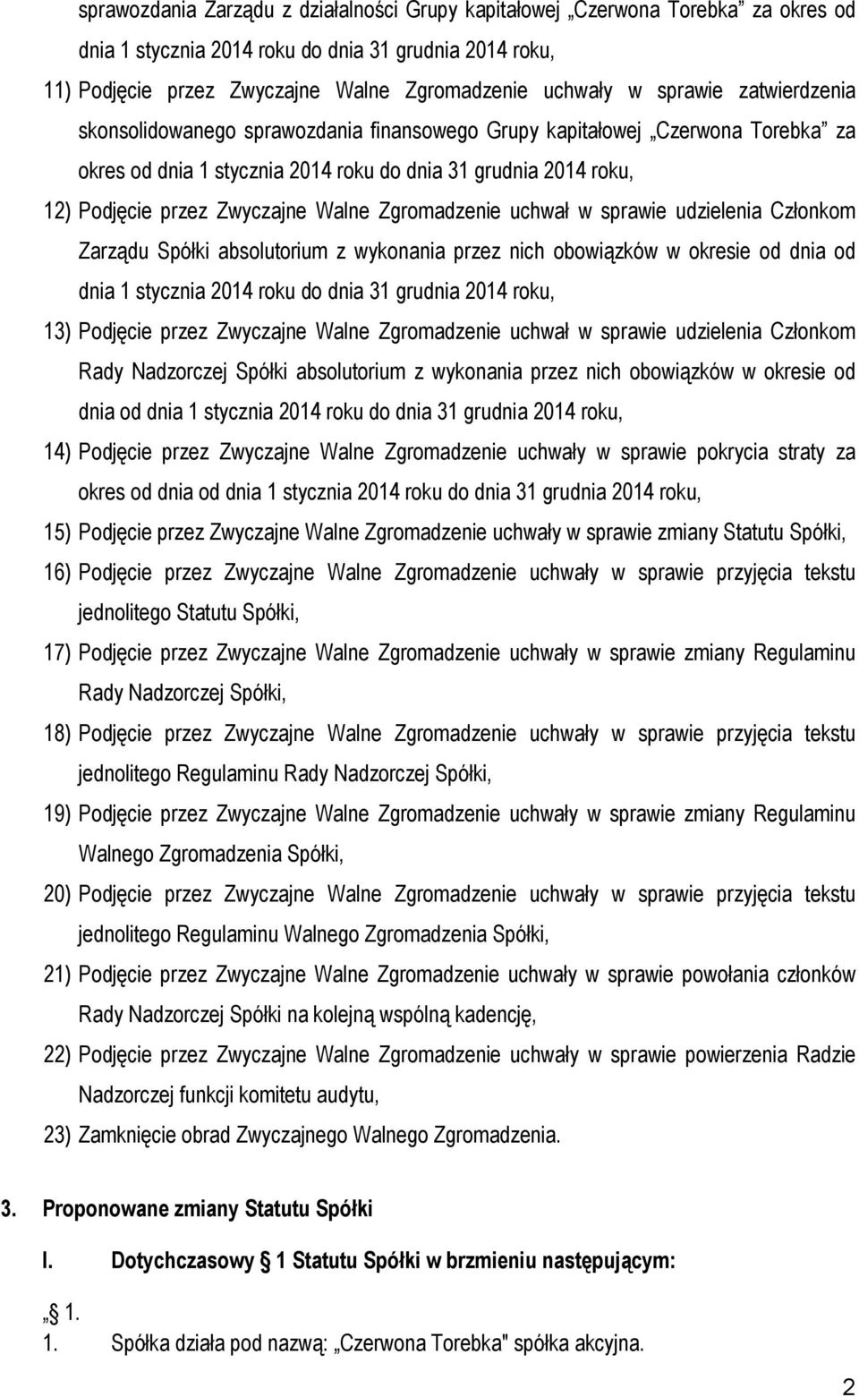 Walne Zgromadzenie uchwał w sprawie udzielenia Członkom Zarządu Spółki absolutorium z wykonania przez nich obowiązków w okresie od dnia od dnia 1 stycznia 2014 roku do dnia 31 grudnia 2014 roku, 13)