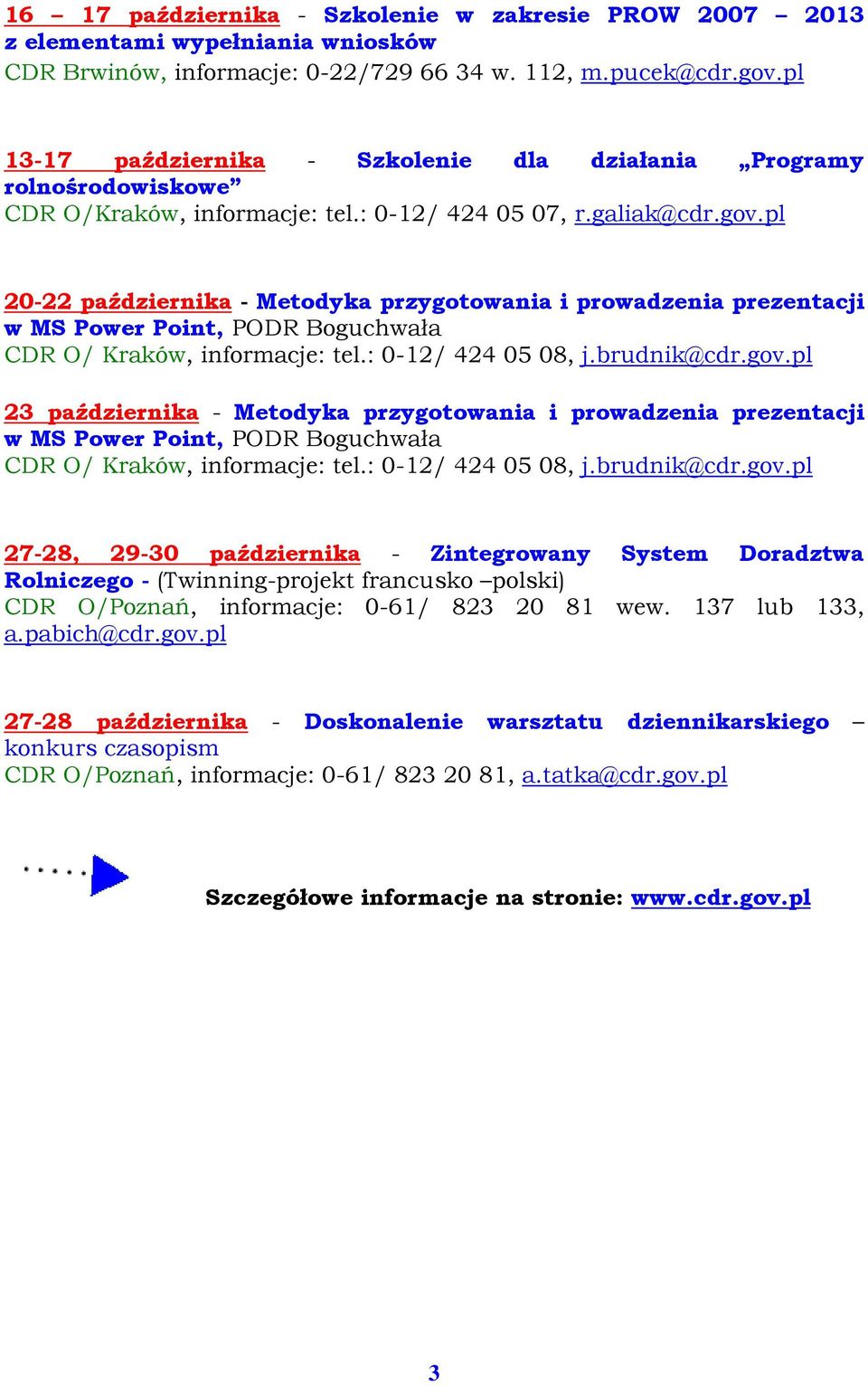 pl 20-22 października - Metodyka przygotowania i prowadzenia prezentacji w MS Power Point, PODR Boguchwała CDR O/ Kraków, informacje: tel.: 0-12/ 424 05 08, j.brudnik@cdr.gov.