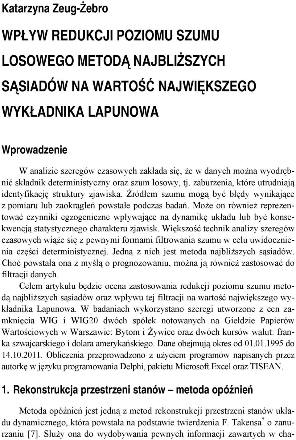 Może o róweż reprezeować czyk egzogecze wpływające a yamkę ukłau lub być kosekwecją saysyczego charakeru zjawsk.