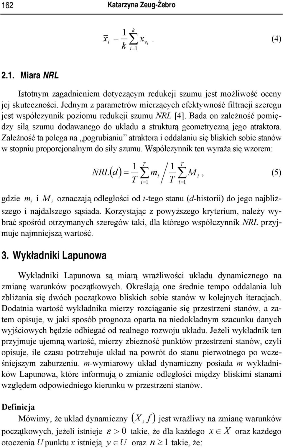 Zależość a polega a pogrubau arakora oalau sę blskch sobe saów w sopu proporcjoalym o sły szumu.