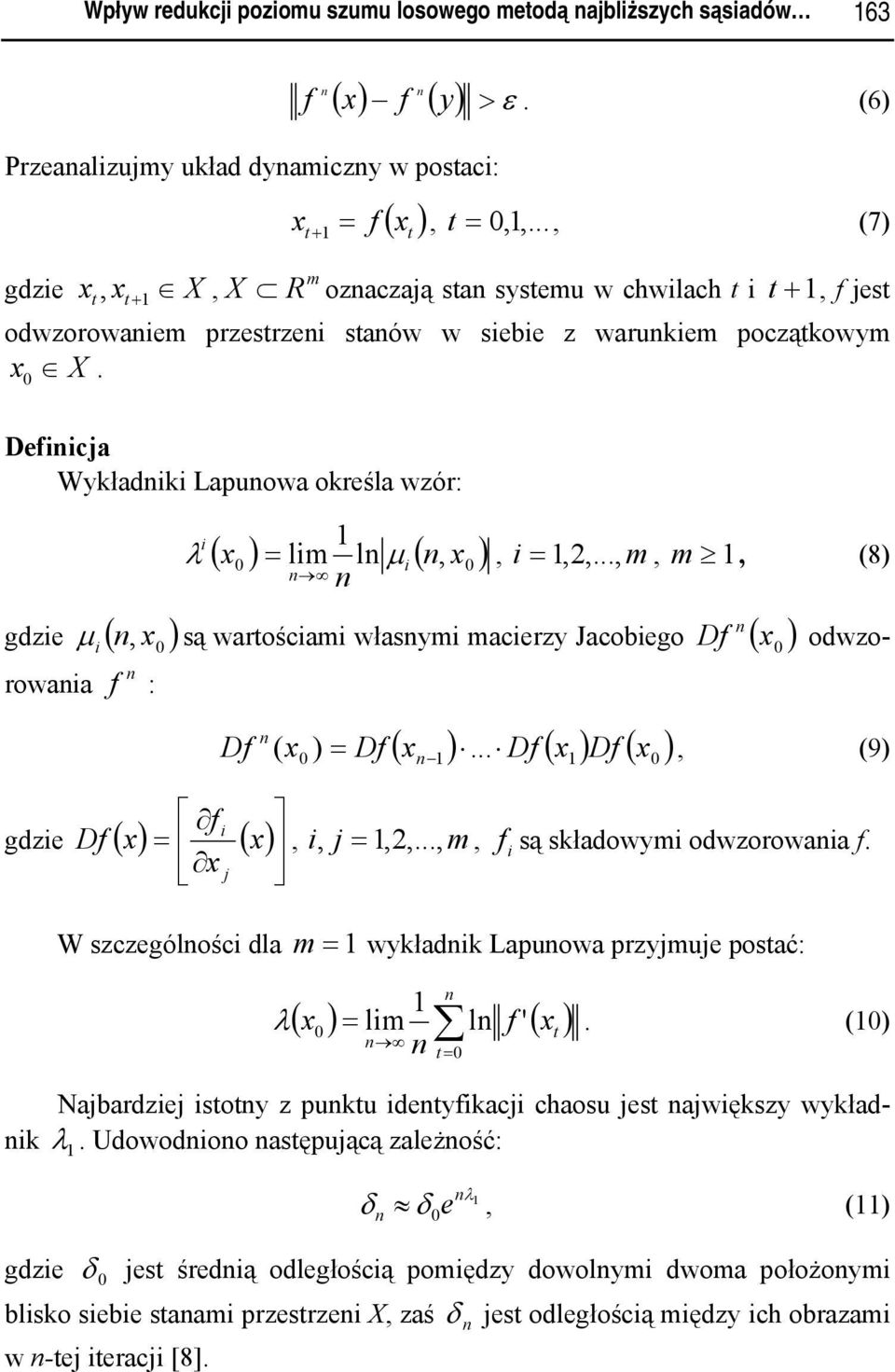 .., m, m, (8) ( ) lm l μ ( ), gze μ ( ) są waroścam własym macerzy Jacobego Df ( ) owzorowaa Df, f : Df gze ( ) ( ) ( ) Df ( ) Df ( ) ) Df... ( =, (9) f =,, j =,2,..., m, f są skłaowym owzorowaa f.