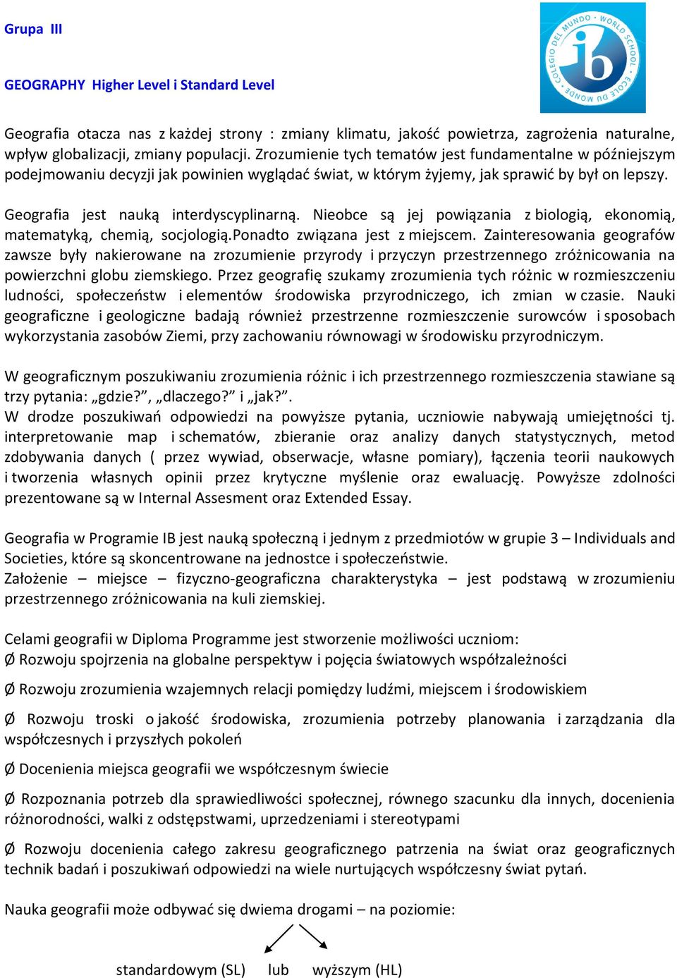 Nieobce są jej powiązania z biologią, ekonomią, matematyką, chemią, socjologią.ponadto związana jest z miejscem.