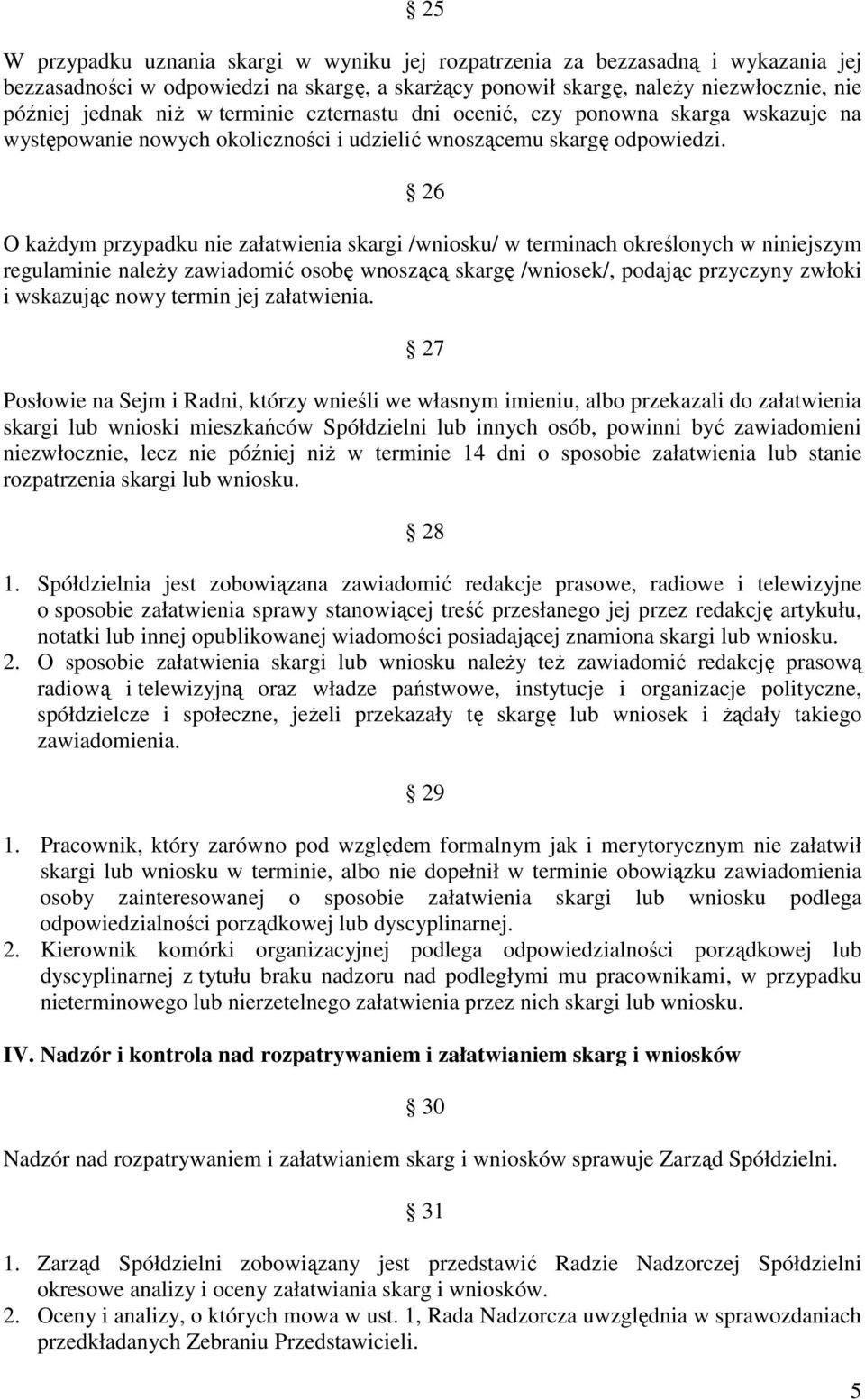 26 O kaŝdym przypadku nie załatwienia skargi /wniosku/ w terminach określonych w niniejszym regulaminie naleŝy zawiadomić osobę wnoszącą skargę /wniosek/, podając przyczyny zwłoki i wskazując nowy