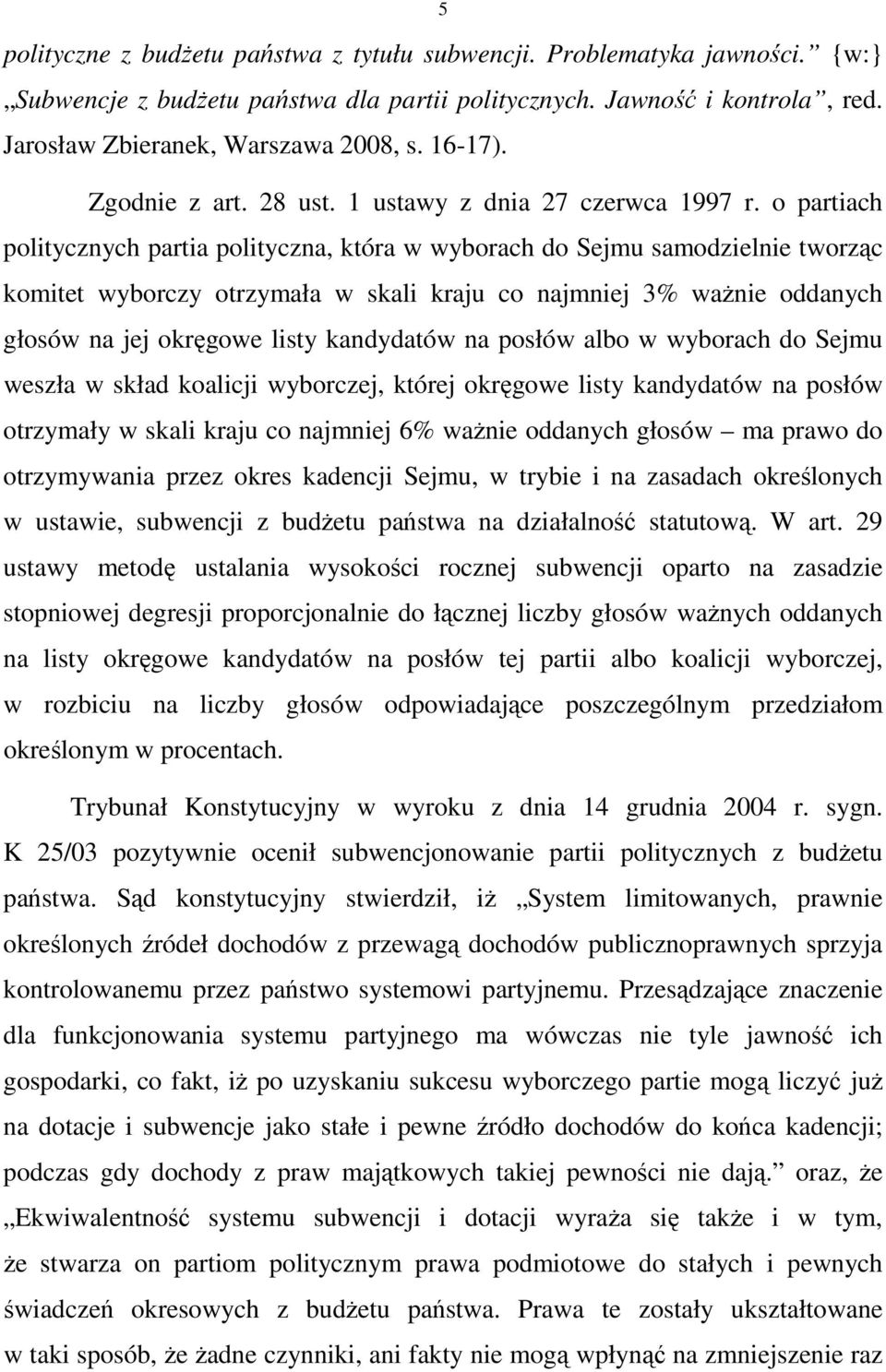 o partiach politycznych partia polityczna, która w wyborach do Sejmu samodzielnie tworząc komitet wyborczy otrzymała w skali kraju co najmniej 3% waŝnie oddanych głosów na jej okręgowe listy