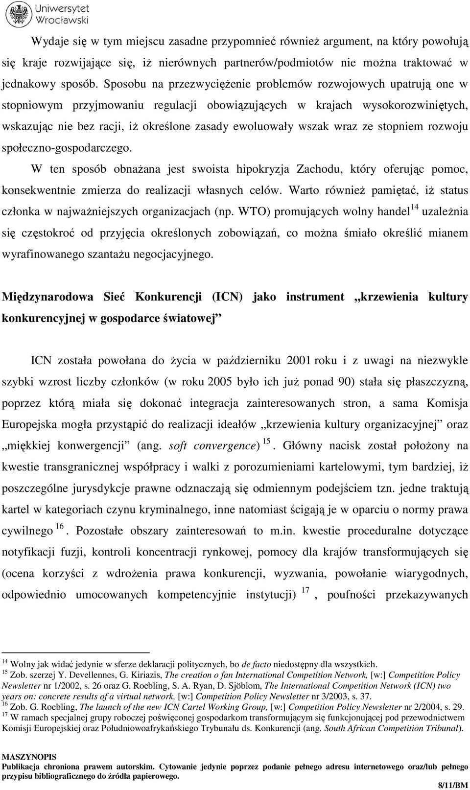 wszak wraz ze stopniem rozwoju społeczno-gospodarczego. W ten sposób obnażana jest swoista hipokryzja Zachodu, który oferując pomoc, konsekwentnie zmierza do realizacji własnych celów.