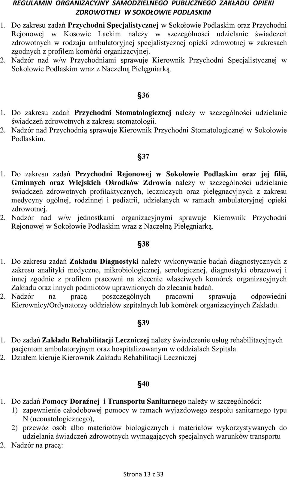 Nadzór nad w/w Przychodniami sprawuje Kierownik Przychodni Specjalistycznej w Sokołowie Podlaskim wraz z Naczelną Pielęgniarką. 36 1.