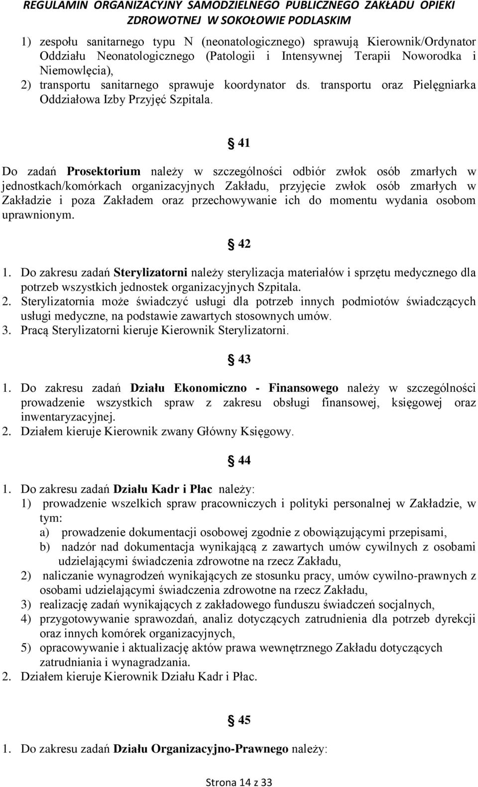 41 Do zadań Prosektorium należy w szczególności odbiór zwłok osób zmarłych w jednostkach/komórkach organizacyjnych Zakładu, przyjęcie zwłok osób zmarłych w Zakładzie i poza Zakładem oraz