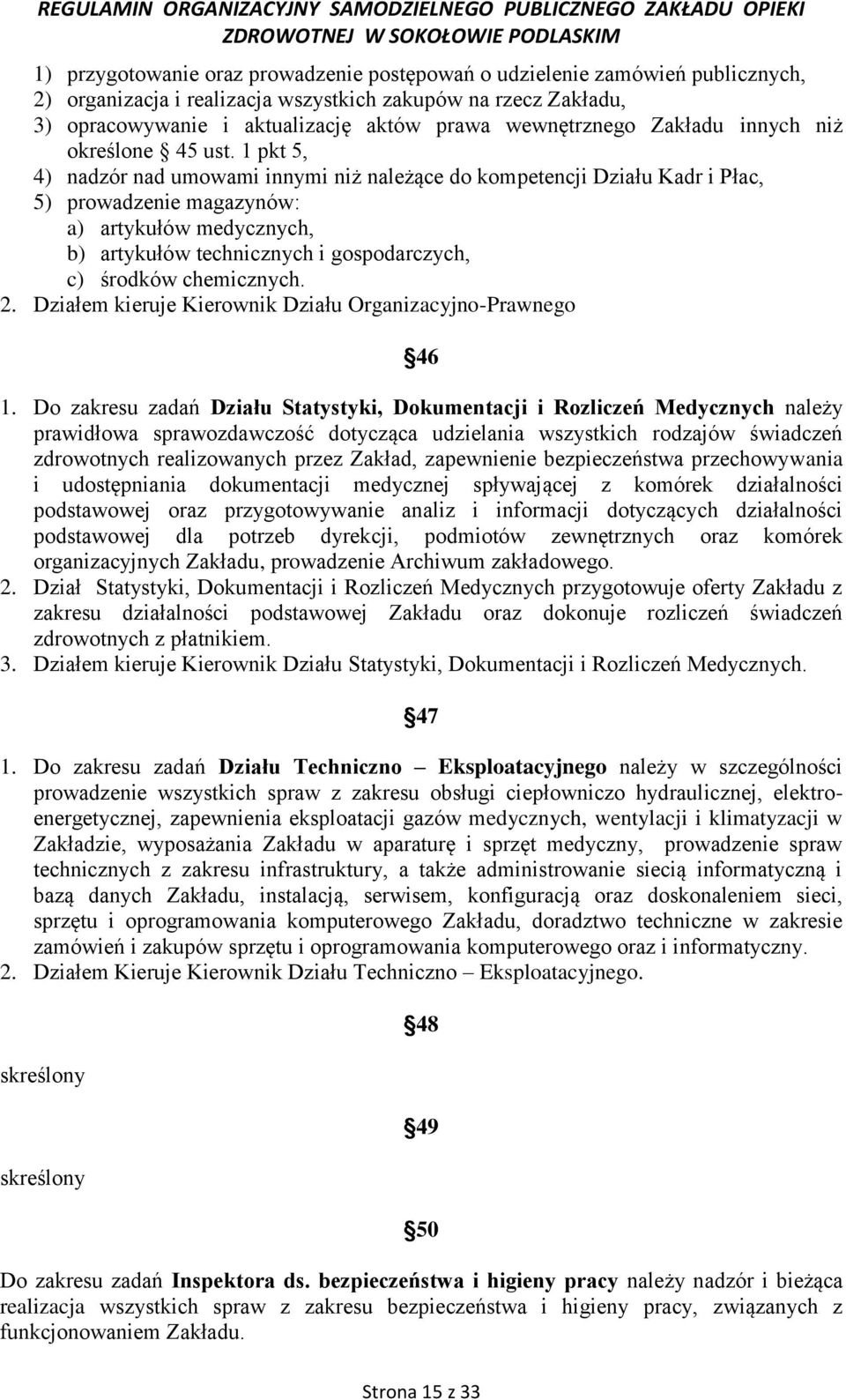 1 pkt 5, 4) nadzór nad umowami innymi niż należące do kompetencji Działu Kadr i Płac, 5) prowadzenie magazynów: a) artykułów medycznych, b) artykułów technicznych i gospodarczych, c) środków