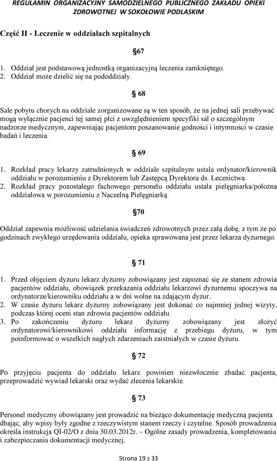 zapewniając pacjentom poszanowanie godności i intymności w czasie badań i leczenia. 69 1.