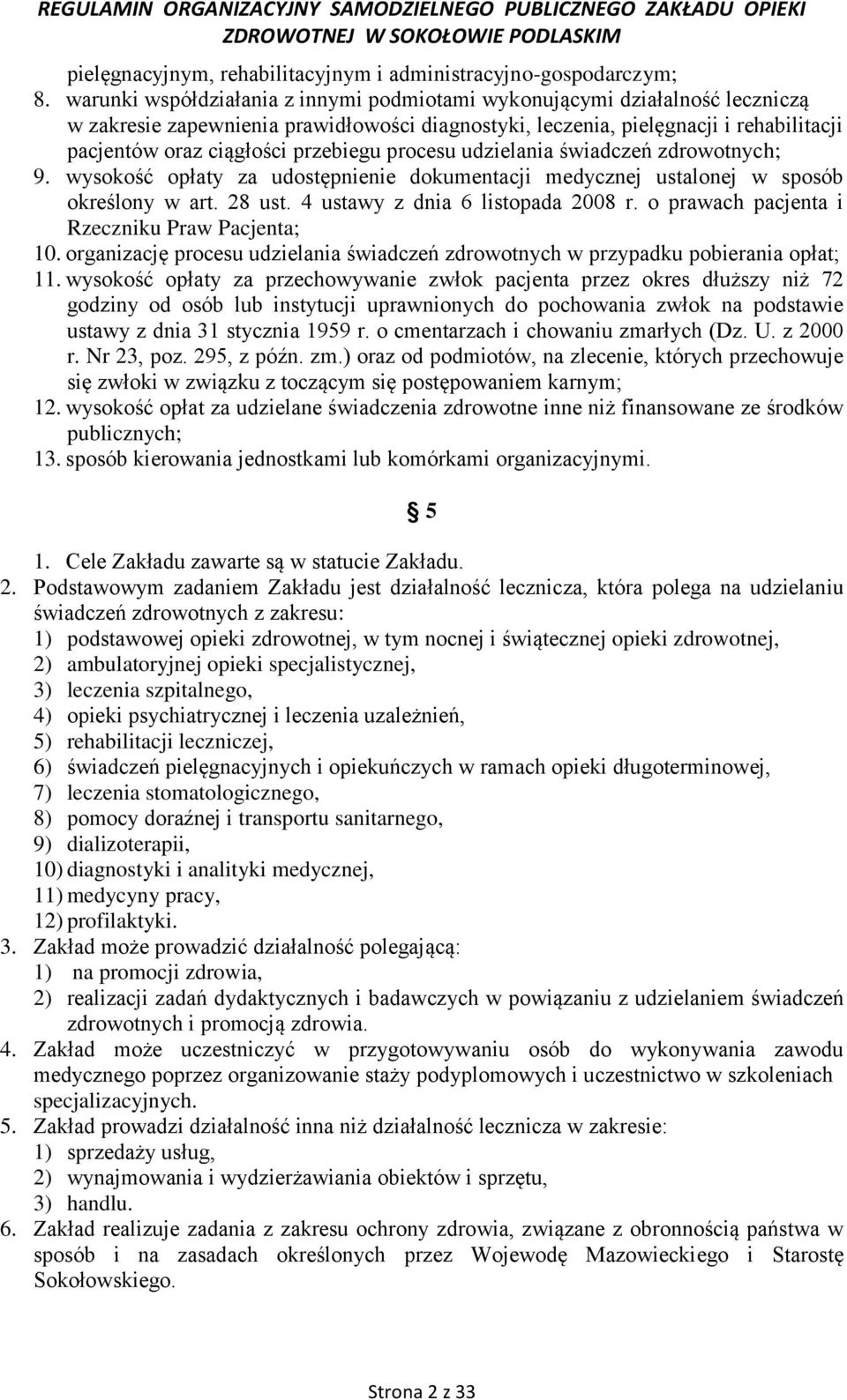 przebiegu procesu udzielania świadczeń zdrowotnych; 9. wysokość opłaty za udostępnienie dokumentacji medycznej ustalonej w sposób określony w art. 28 ust. 4 ustawy z dnia 6 listopada 2008 r.