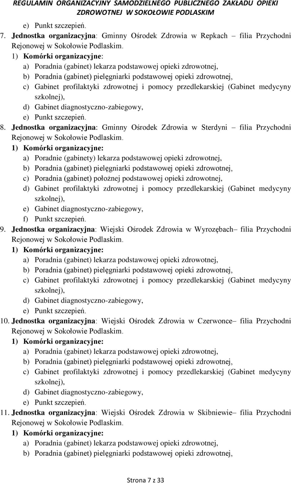 przedlekarskiej (Gabinet medycyny szkolnej), d) Gabinet diagnostyczno-zabiegowy, e) Punkt szczepień. 8.