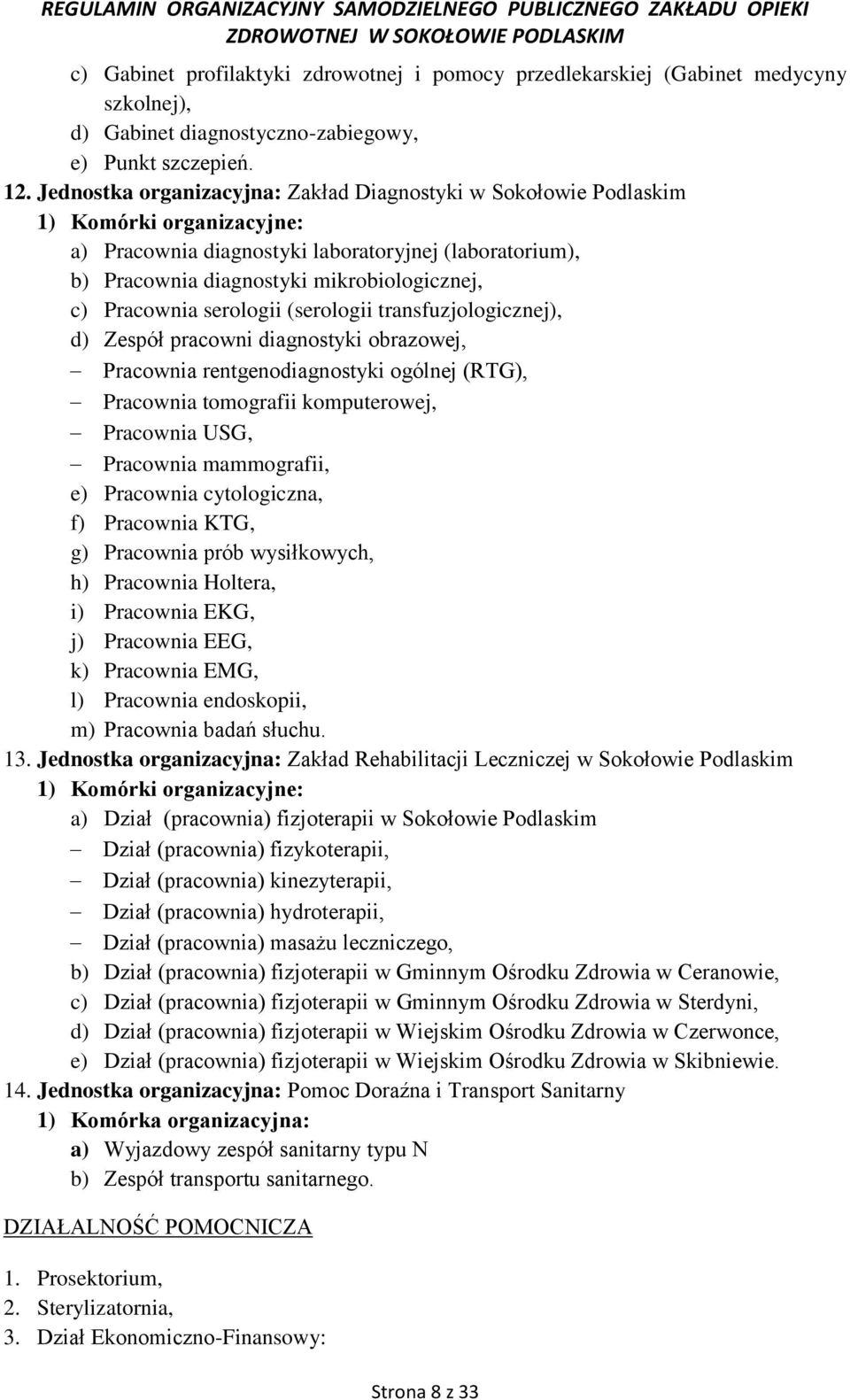 Pracownia serologii (serologii transfuzjologicznej), d) Zespół pracowni diagnostyki obrazowej, Pracownia rentgenodiagnostyki ogólnej (RTG), Pracownia tomografii komputerowej, Pracownia USG, Pracownia