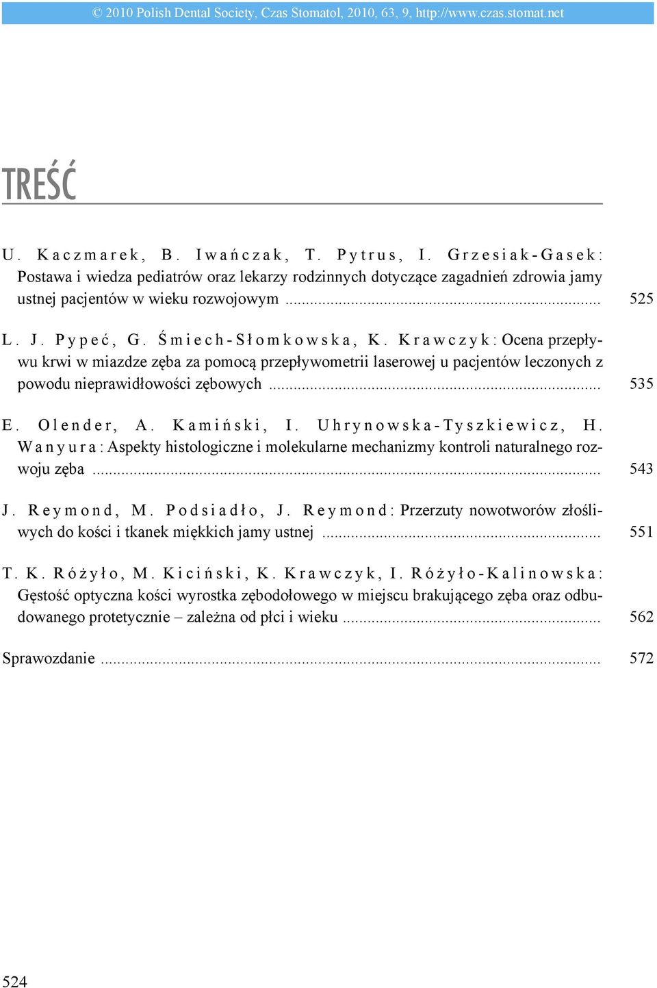 Ś m i e c h - S ł o m k o w s k a, K. K r a w c z y k : Ocena przepływu krwi w miazdze zęba za pomocą przepływometrii laserowej u pacjentów leczonych z powodu nieprawidłowości zębowych... E.