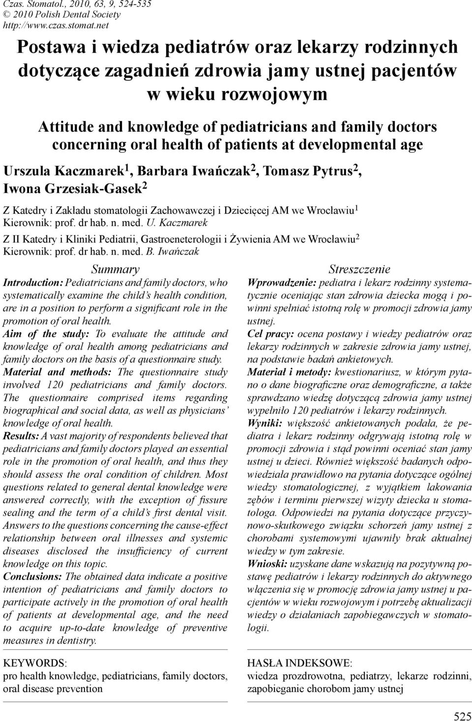 health of patients at developmental age Urszula Kaczmarek 1, Barbara Iwańczak 2, Tomasz Pytrus 2, Iwona Grzesiak-Gasek 2 Z Katedry i Zakładu stomatologii Zachowawczej i Dziecięcej AM we Wrocławiu 1