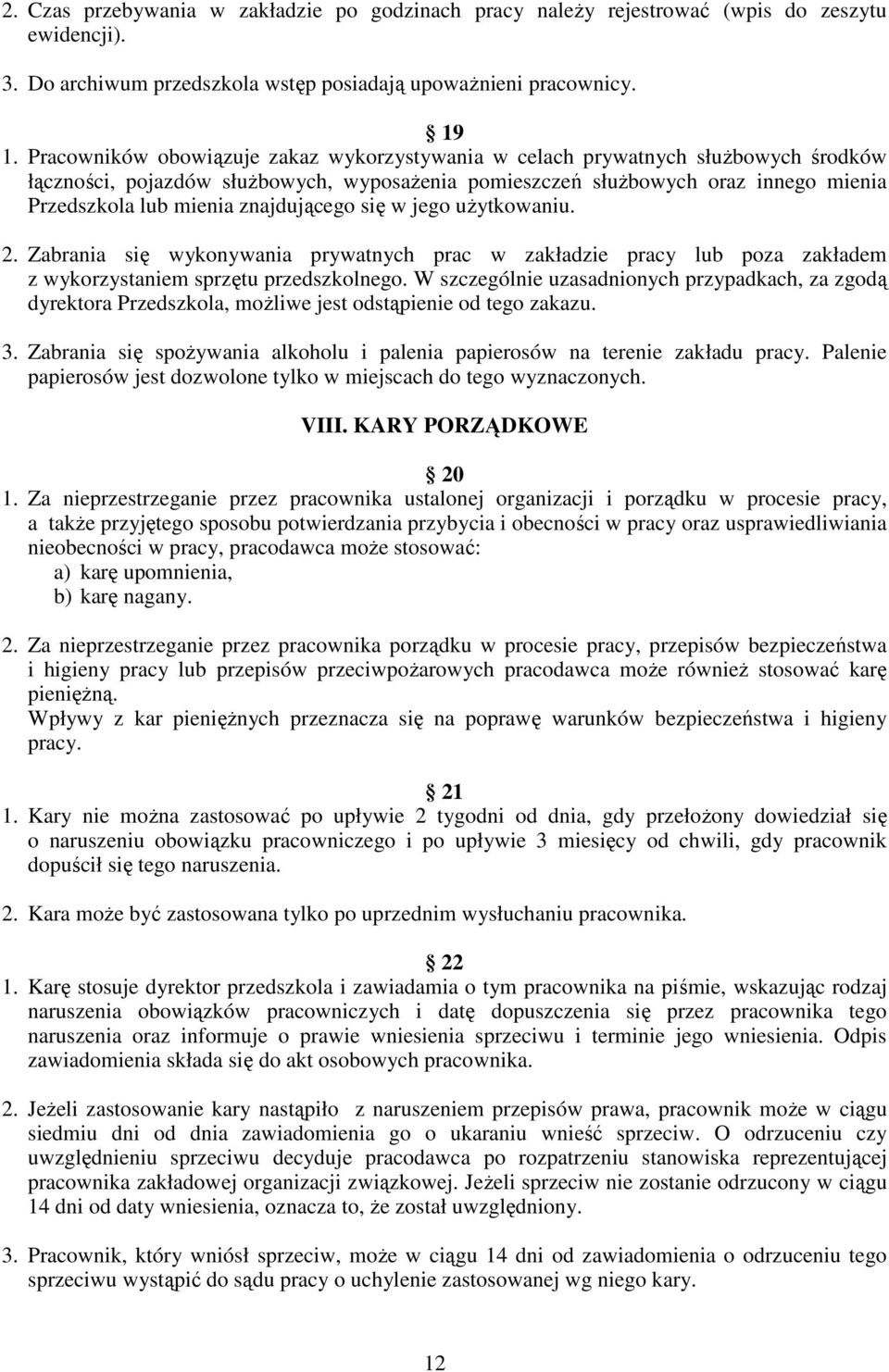 znajdującego się w jego użytkowaniu. 2. Zabrania się wykonywania prywatnych prac w zakładzie pracy lub poza zakładem z wykorzystaniem sprzętu przedszkolnego.