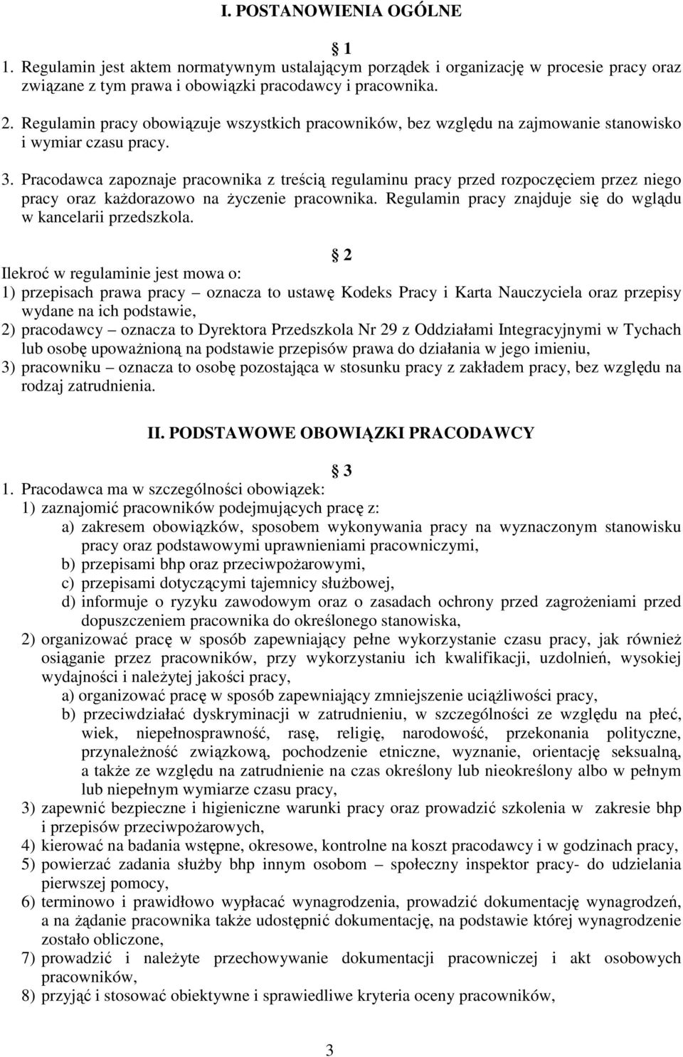 Pracodawca zapoznaje pracownika z treścią regulaminu pracy przed rozpoczęciem przez niego pracy oraz każdorazowo na życzenie pracownika.