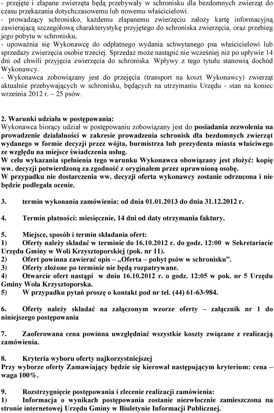 upoważnia się Wykonawcę do odpłatnego wydania schwytanego psa właścicielowi lub sprzedaży zwierzęcia osobie trzeciej.