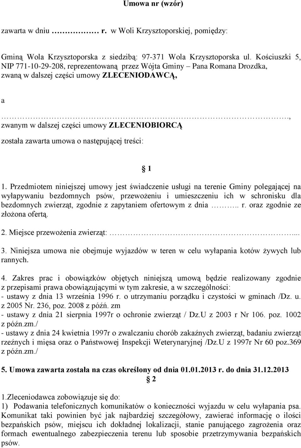 , zwanym w dalszej części umowy ZLECENIOBIORCĄ została zawarta umowa o następującej treści: 1 1.