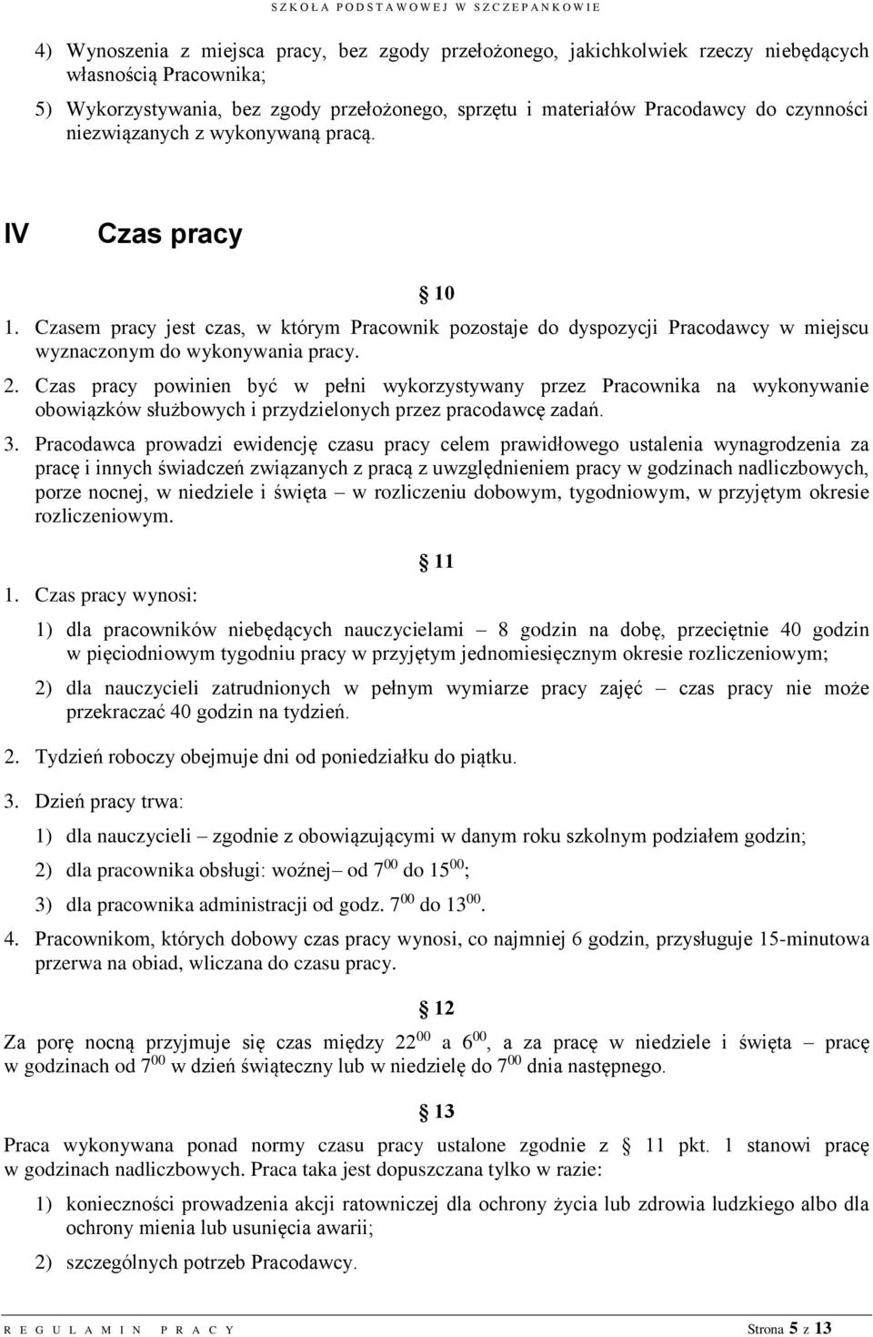 Czas pracy powinien być w pełni wykorzystywany przez Pracownika na wykonywanie obowiązków służbowych i przydzielonych przez pracodawcę zadań. 3.