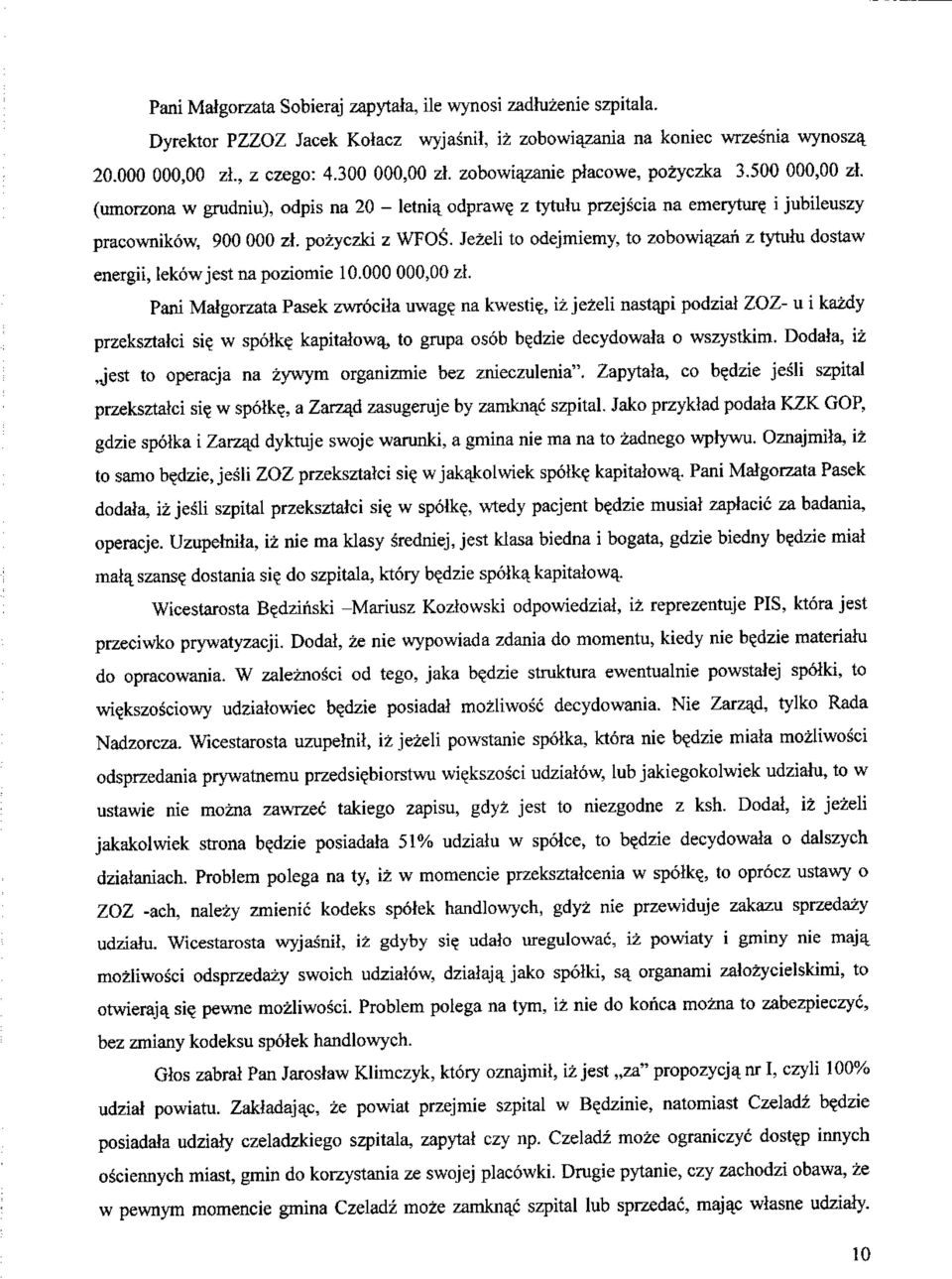 Jezeli to odejmiemy, to zobowiazan z tytulu dostaw energii, lekowjest na poziomie 10.000 000,00 zi. Pani Matgorzata Pasek zwrocila uwag? na kwesti?