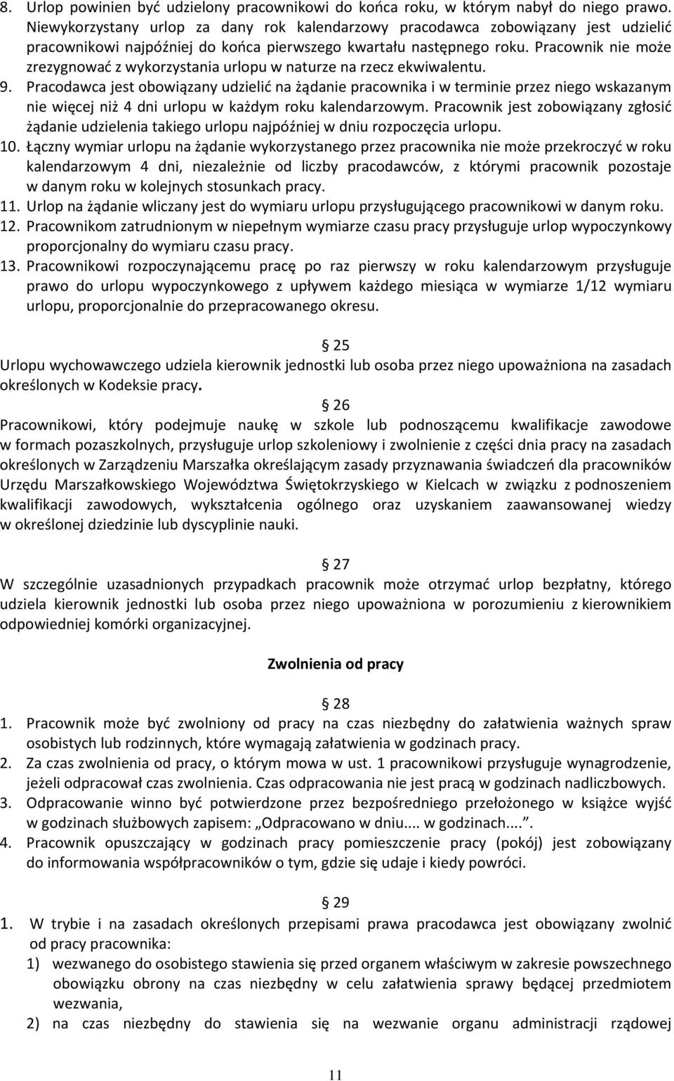 Pracownik nie może zrezygnować z wykorzystania urlopu w naturze na rzecz ekwiwalentu. 9.