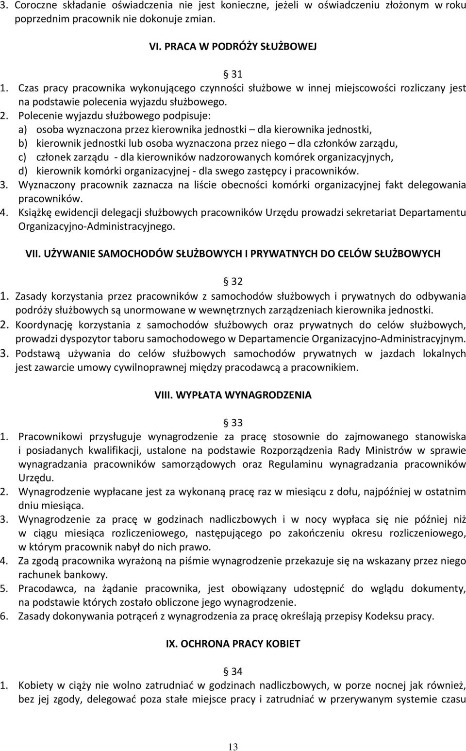 Polecenie wyjazdu służbowego podpisuje: a) osoba wyznaczona przez kierownika jednostki dla kierownika jednostki, b) kierownik jednostki lub osoba wyznaczona przez niego dla członków zarządu, c)