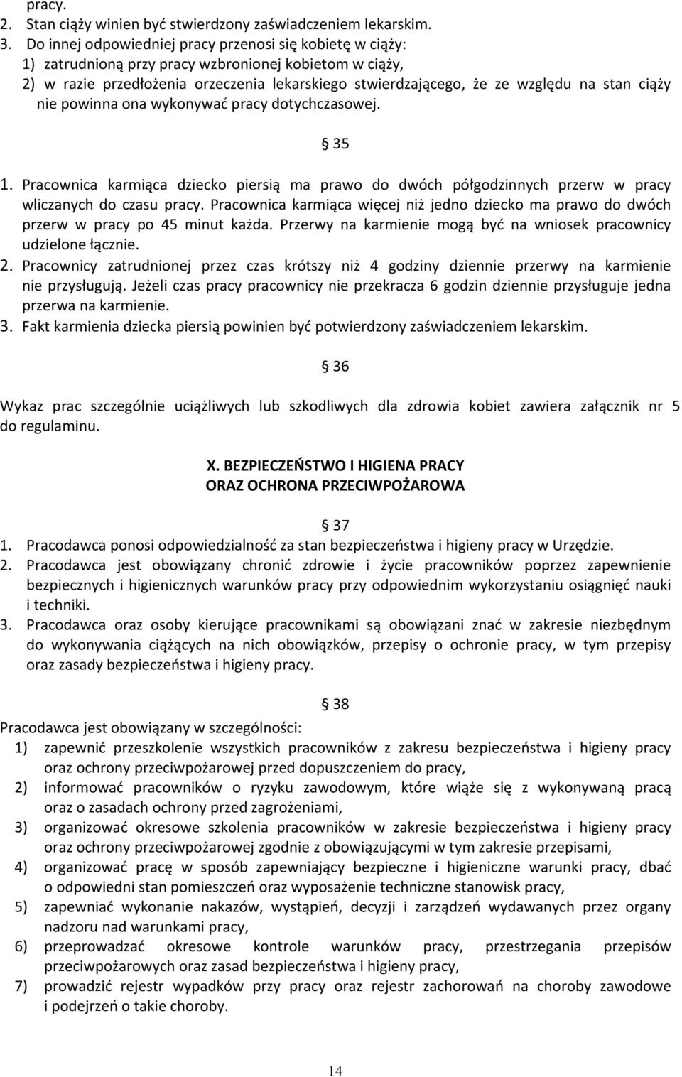 ciąży nie powinna ona wykonywać pracy dotychczasowej. 35 1. Pracownica karmiąca dziecko piersią ma prawo do dwóch półgodzinnych przerw w pracy wliczanych do czasu pracy.