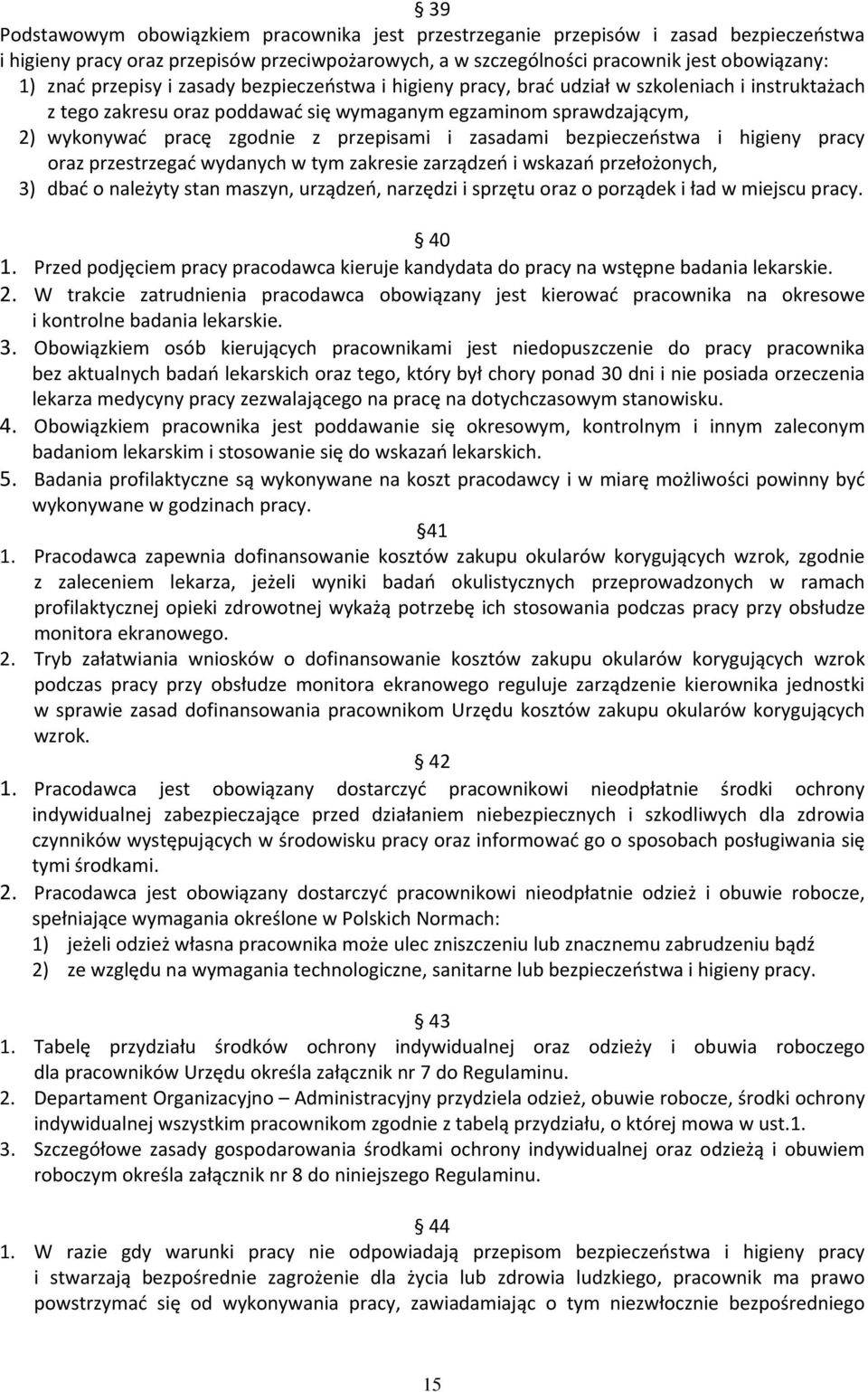 i zasadami bezpieczeństwa i higieny pracy oraz przestrzegać wydanych w tym zakresie zarządzeń i wskazań przełożonych, 3) dbać o należyty stan maszyn, urządzeń, narzędzi i sprzętu oraz o porządek i