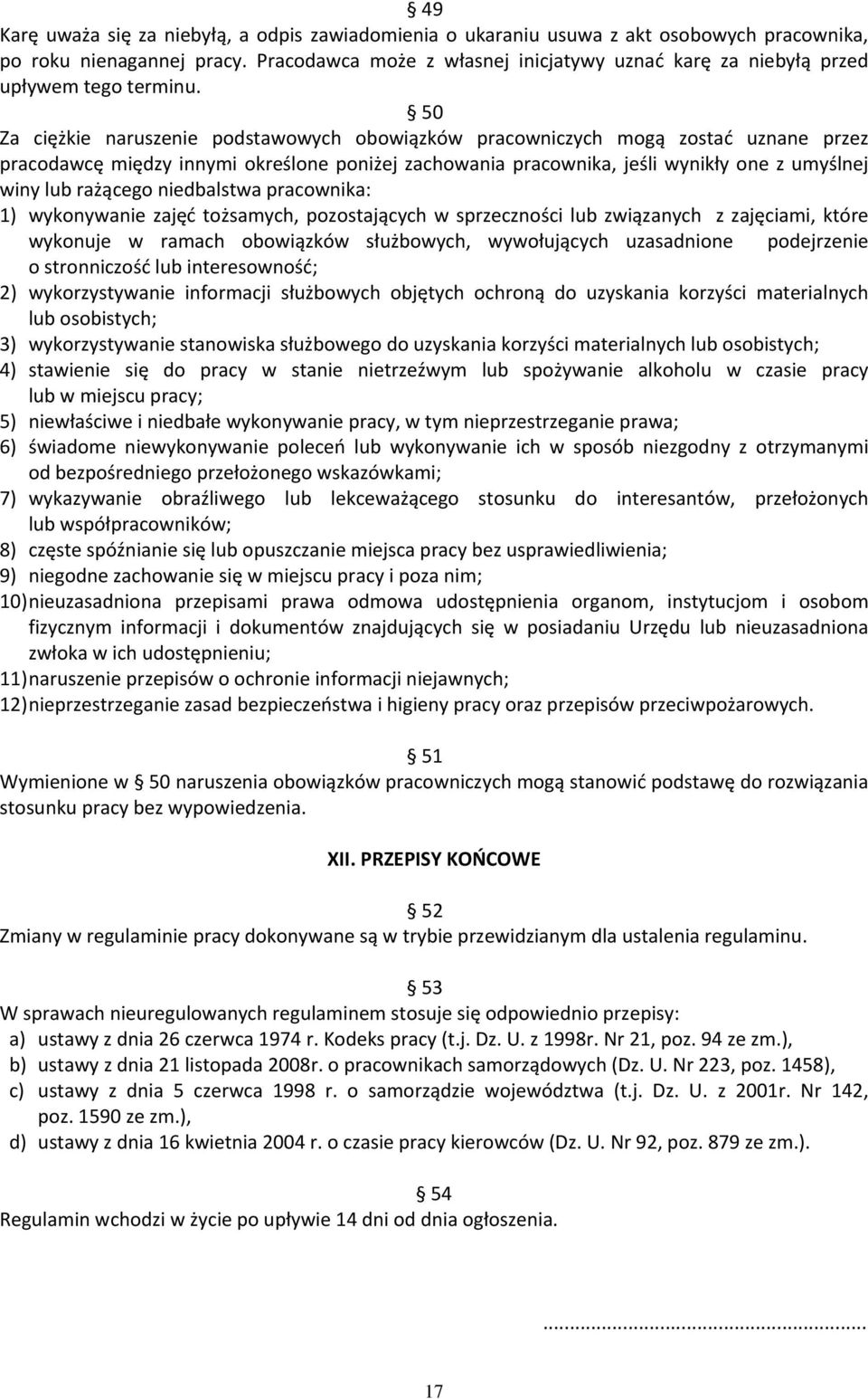 50 Za ciężkie naruszenie podstawowych obowiązków pracowniczych mogą zostać uznane przez pracodawcę między innymi określone poniżej zachowania pracownika, jeśli wynikły one z umyślnej winy lub