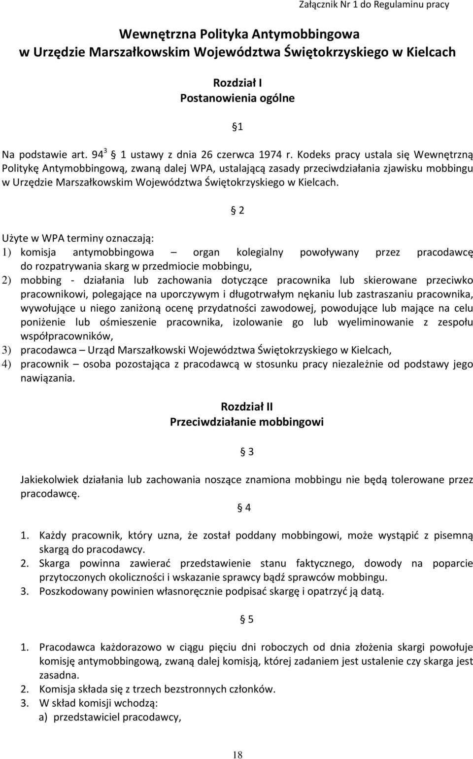 Kodeks pracy ustala się Wewnętrzną Politykę Antymobbingową, zwaną dalej WPA, ustalającą zasady przeciwdziałania zjawisku mobbingu w Urzędzie Marszałkowskim Województwa Świętokrzyskiego w Kielcach.