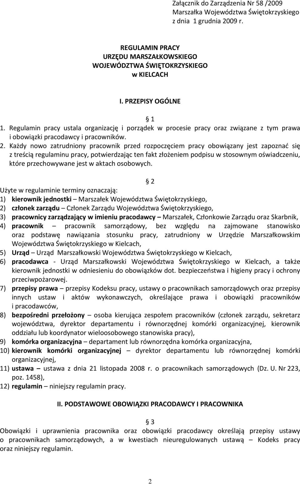 Każdy nowo zatrudniony pracownik przed rozpoczęciem pracy obowiązany jest zapoznać się z treścią regulaminu pracy, potwierdzając ten fakt złożeniem podpisu w stosownym oświadczeniu, które