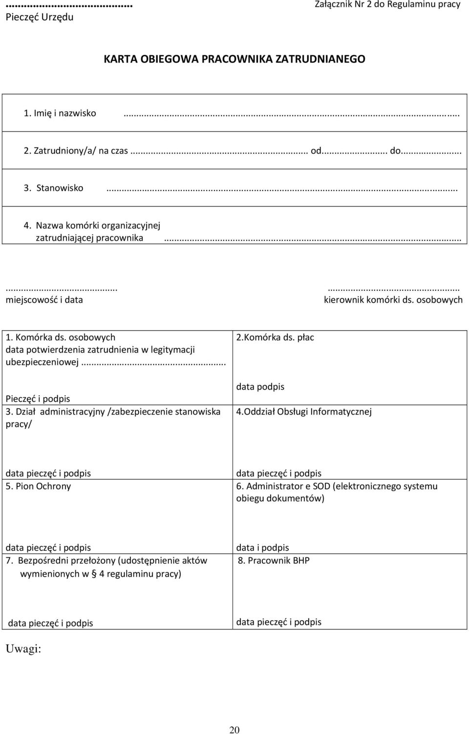 osobowych data potwierdzenia zatrudnienia w legitymacji ubezpieczeniowej... Pieczęć i podpis 3. Dział administracyjny /zabezpieczenie stanowiska pracy/ 2.Komórka ds. płac data podpis 4.