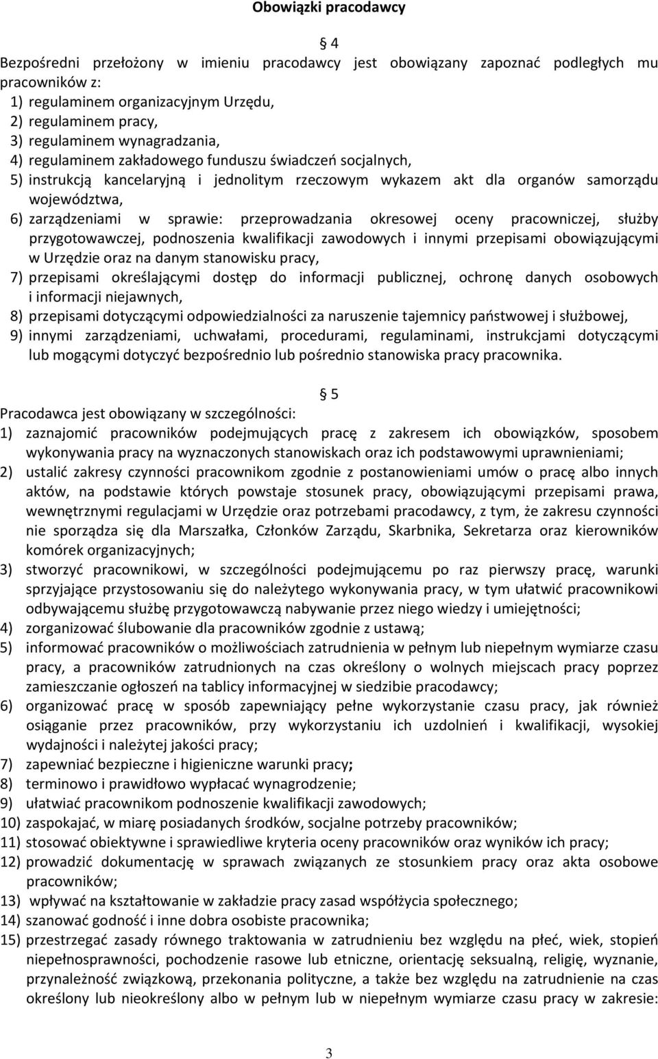 przeprowadzania okresowej oceny pracowniczej, służby przygotowawczej, podnoszenia kwalifikacji zawodowych i innymi przepisami obowiązującymi w Urzędzie oraz na danym stanowisku pracy, 7) przepisami